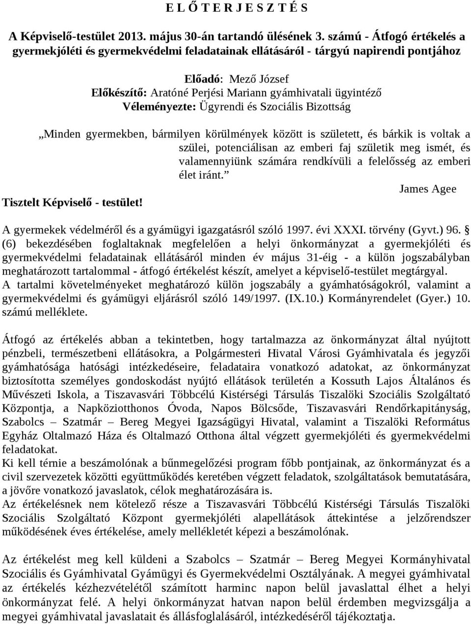 Véleményezte: Ügyrendi és Szociális Bizottság Minden gyermekben, bármilyen körülmények között is született, és bárkik is voltak a szülei, potenciálisan az emberi faj születik meg ismét, és