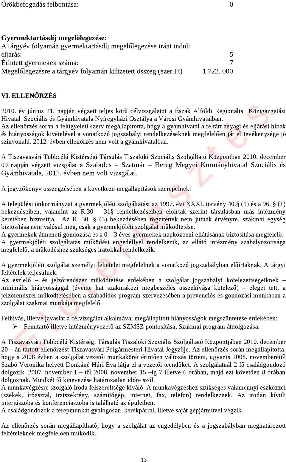 napján végzett teljes körű célvizsgálatot a Észak Alföldi Regionális Közigazgatási Hivatal Szociális és Gyámhivatala Nyíregyházi Osztálya a Városi Gyámhivatalban.