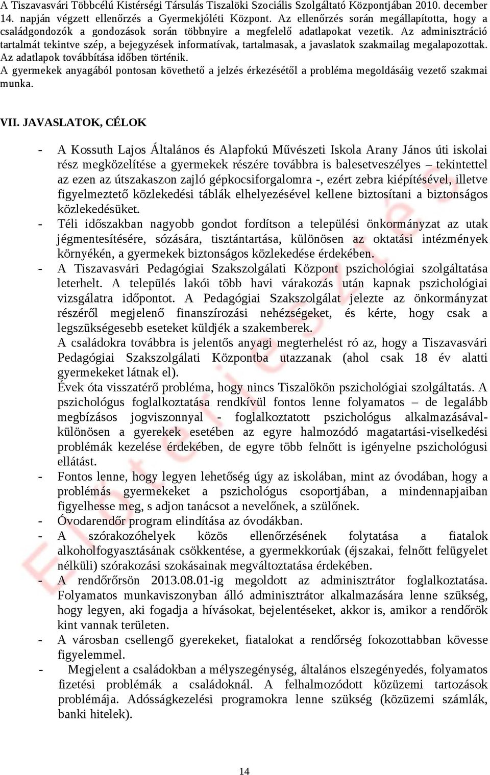 Az adminisztráció tartalmát tekintve szép, a bejegyzések informatívak, tartalmasak, a javaslatok szakmailag megalapozottak. Az adatlapok továbbítása időben történik.