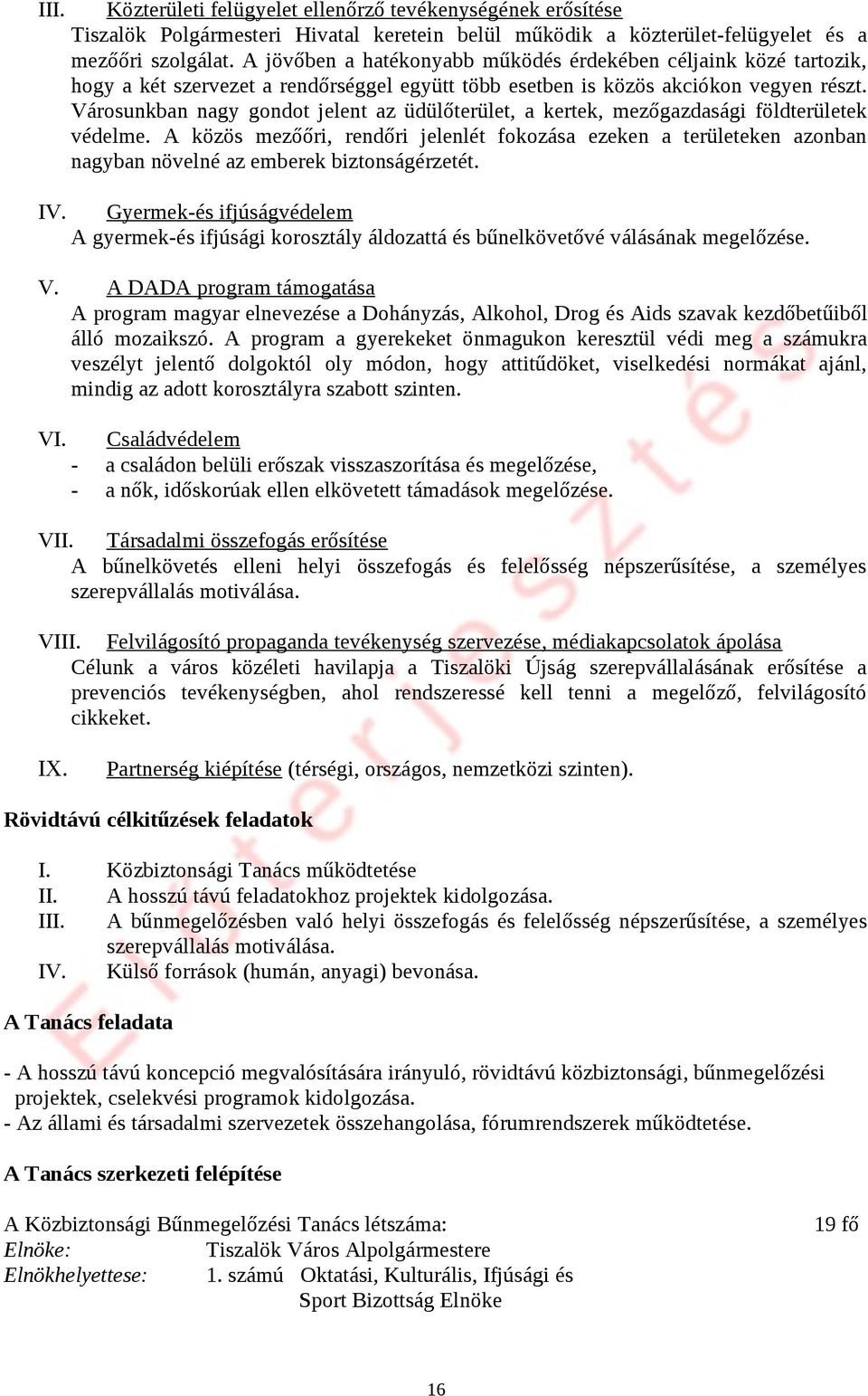 Városunkban nagy gondot jelent az üdülőterület, a kertek, mezőgazdasági földterületek védelme.