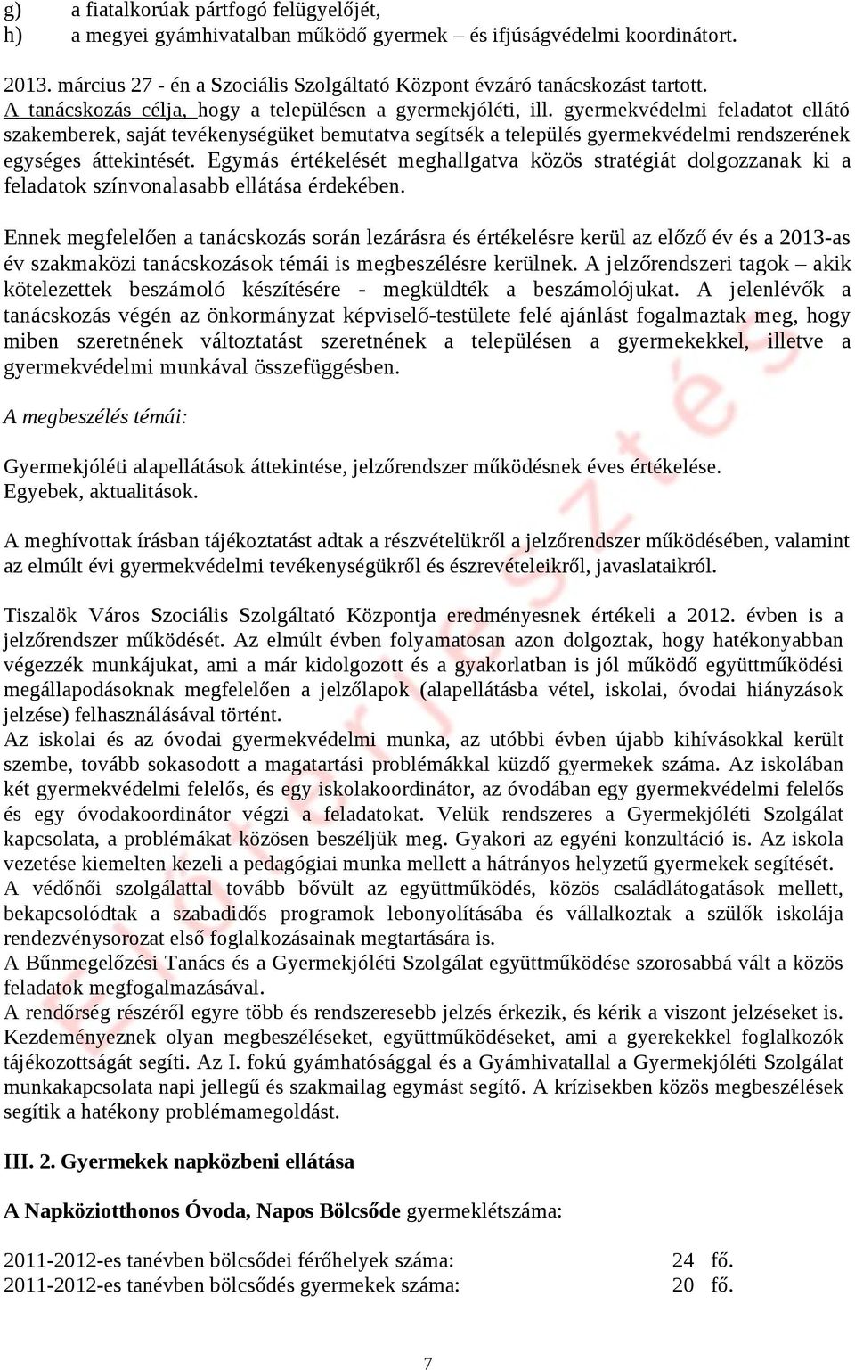 gyermekvédelmi feladatot ellátó szakemberek, saját tevékenységüket bemutatva segítsék a település gyermekvédelmi rendszerének egységes áttekintését.