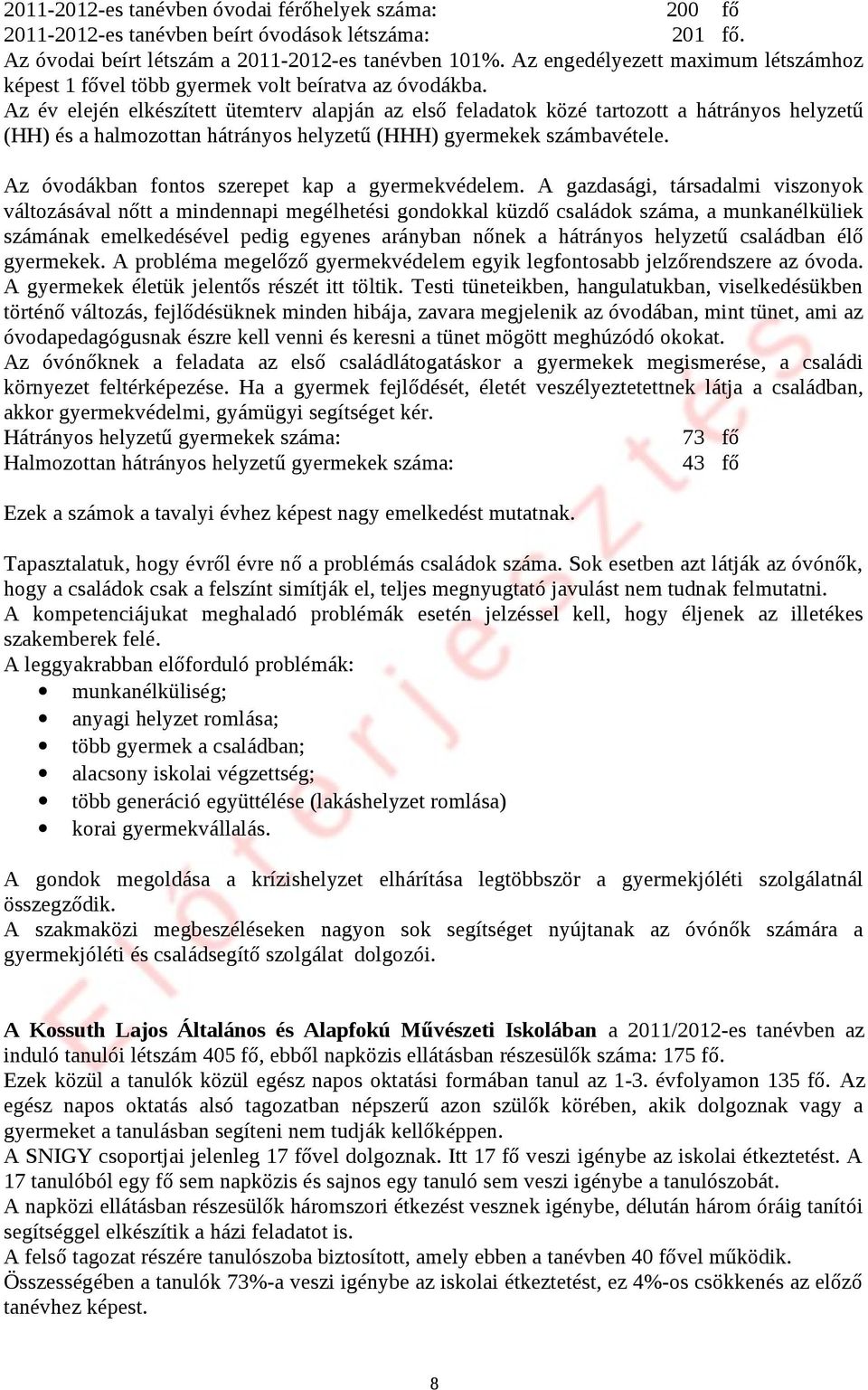 Az év elején elkészített ütemterv alapján az első feladatok közé tartozott a hátrányos helyzetű (HH) és a halmozottan hátrányos helyzetű (HHH) gyermekek számbavétele.