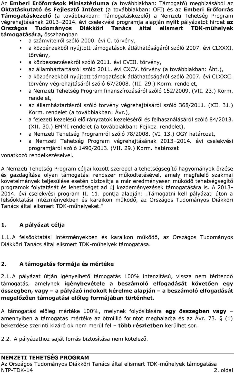 évi cselekvési programja alapján nyílt pályázatot hirdet az Országos Tudományos Diákköri Tanács által elismert TDK-műhelyek támogatására, összhangban a számvitelről szóló 2000. évi C.