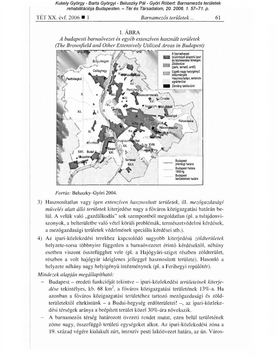 térségek Zöldterület..." 1Enrérk (Pa zm ébénye tern:ytár khe, d:nya "? Pestún s7' kosszentrnihá* Hasznosítatlan, extenzív L. agrárterület Ne Zárvány lakóterület Forrás: Beluszky Győri 2004.