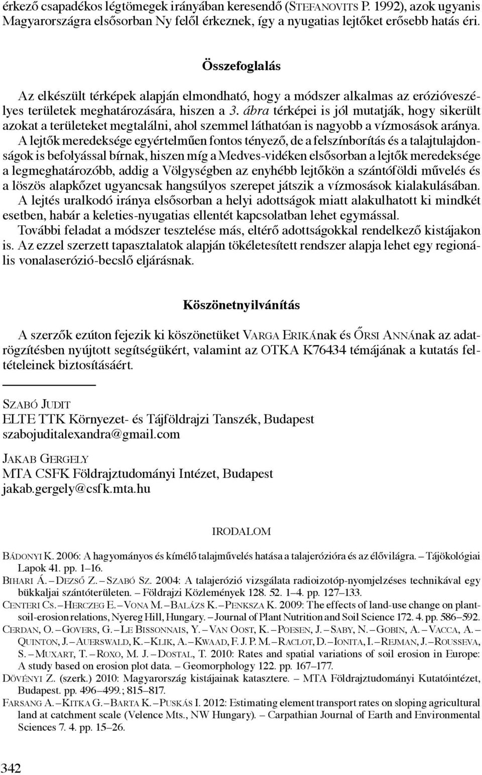 ábra térképei is jól mutatják, hogy sikerült azokat a területeket megtalálni, ahol szemmel láthatóan is nagyobb a vízmosások aránya.