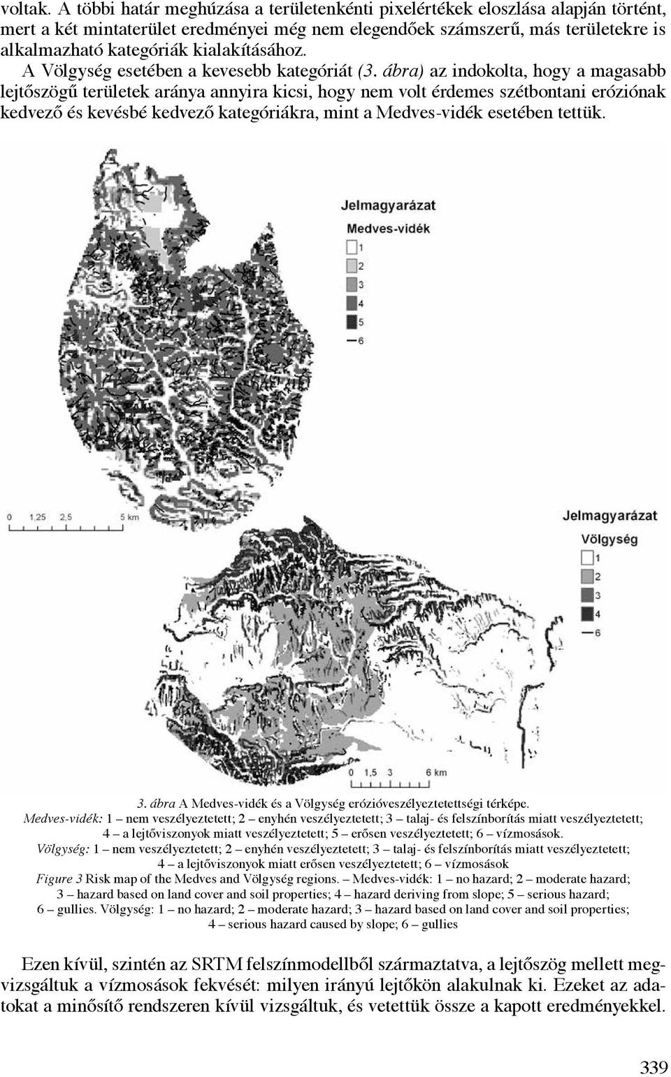 kialakításához. A Völgység esetében a kevesebb kategóriát (3.