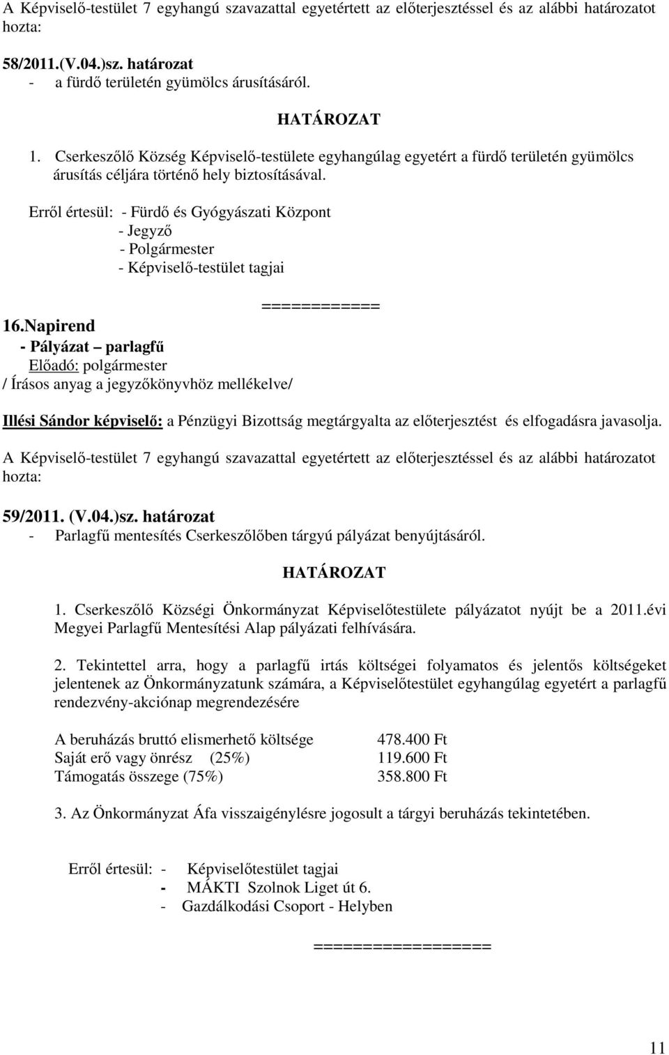 Erről értesül: - Fürdő és Gyógyászati Központ - Jegyző - Polgármester - Képviselő-testület tagjai ============ 16.