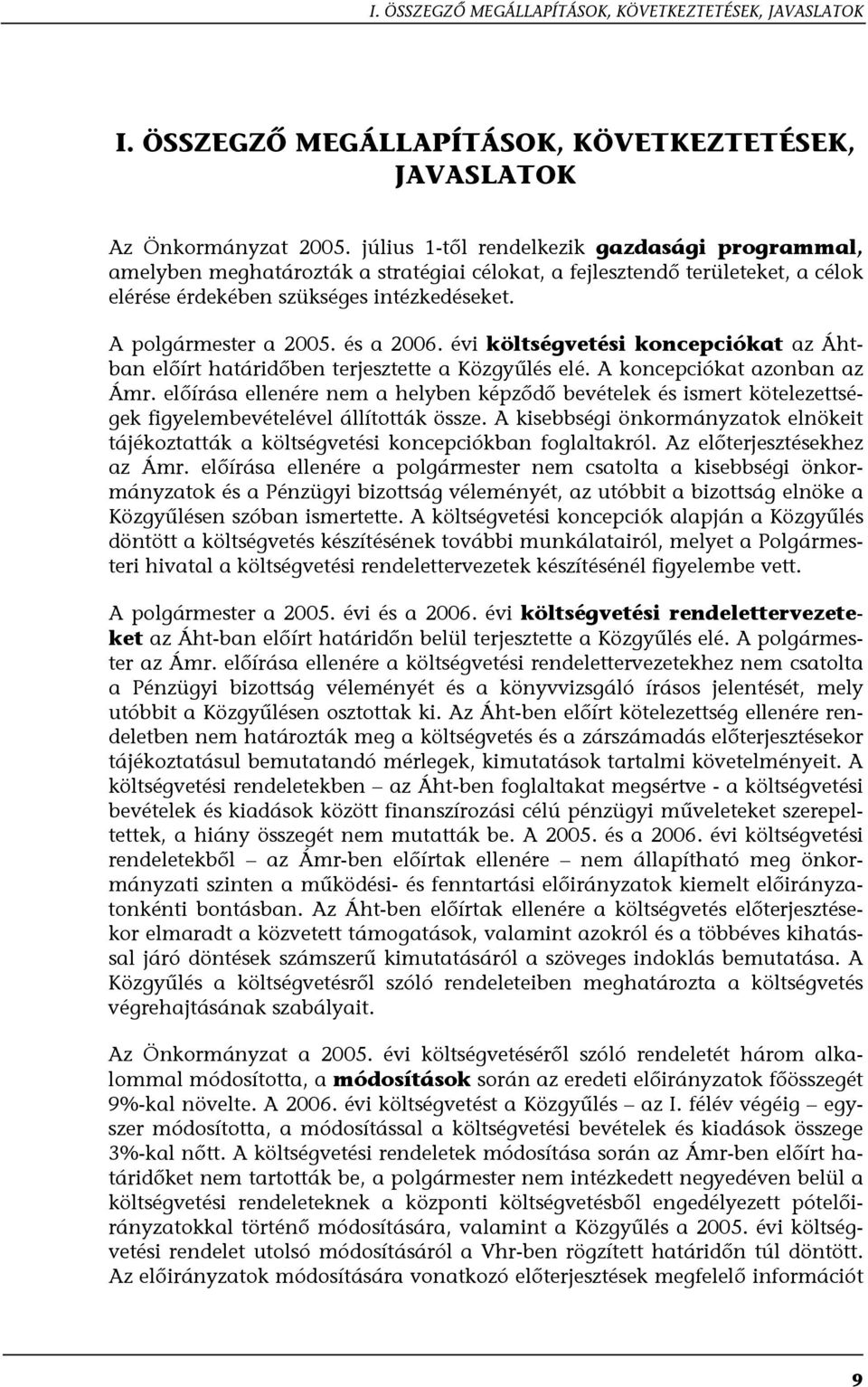 és a 2006. évi költségvetési koncepciókat az Áhtban előírt határidőben terjesztette a Közgyűlés elé. A koncepciókat azonban az Ámr.