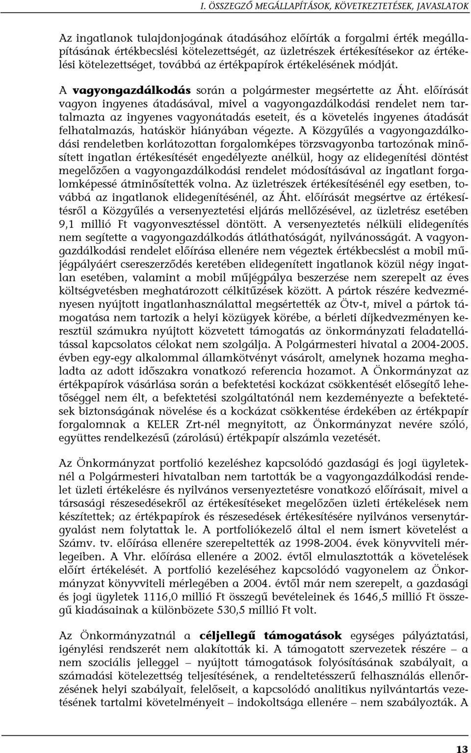 előírását vagyon ingyenes átadásával, mivel a vagyongazdálkodási rendelet nem tartalmazta az ingyenes vagyonátadás eseteit, és a követelés ingyenes átadását felhatalmazás, hatáskör hiányában végezte.