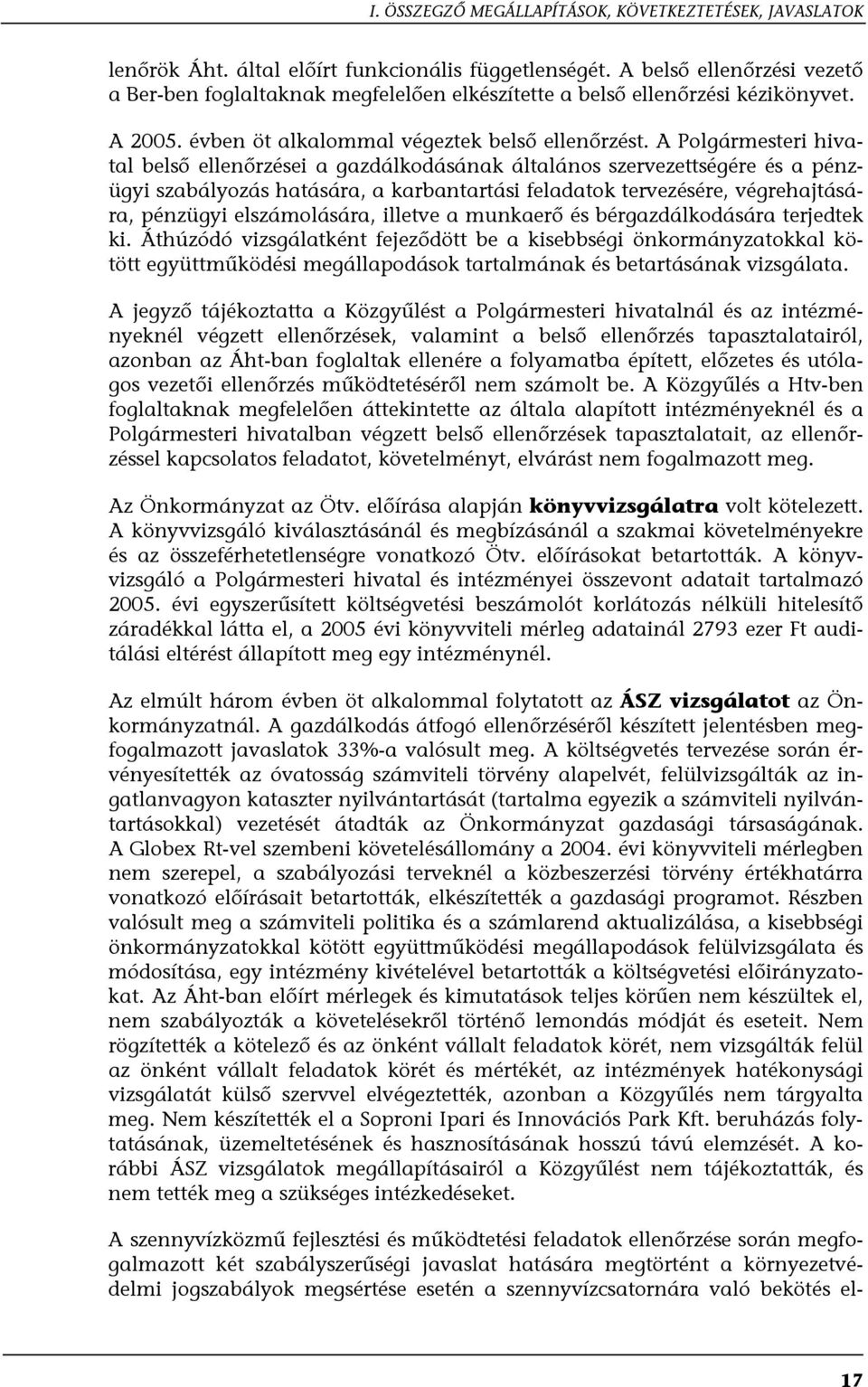 A Polgármesteri hivatal belső ellenőrzései a gazdálkodásának általános szervezettségére és a pénzügyi szabályozás hatására, a karbantartási feladatok tervezésére, végrehajtására, pénzügyi