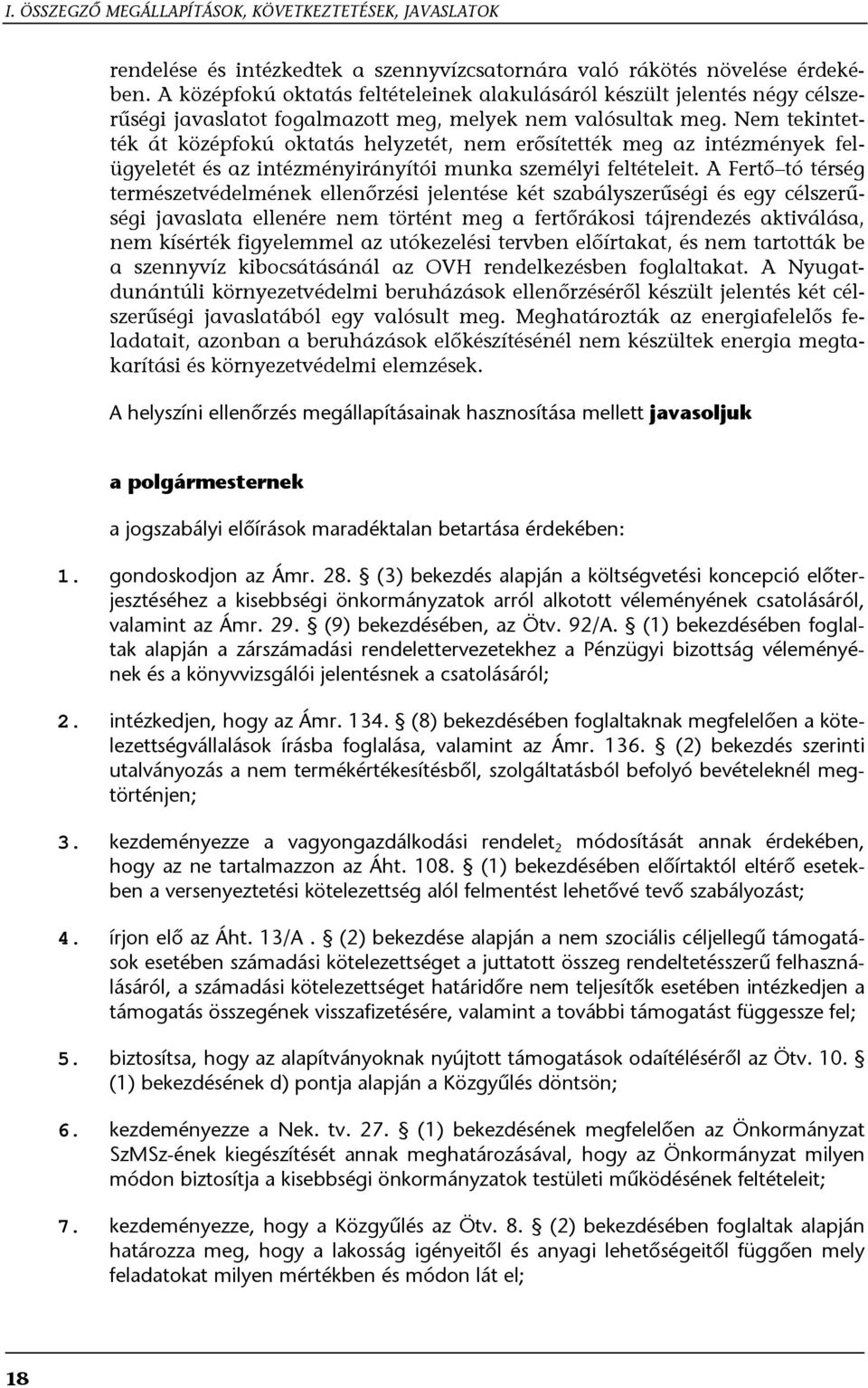 Nem tekintették át középfokú oktatás helyzetét, nem erősítették meg az intézmények felügyeletét és az intézményirányítói munka személyi feltételeit.