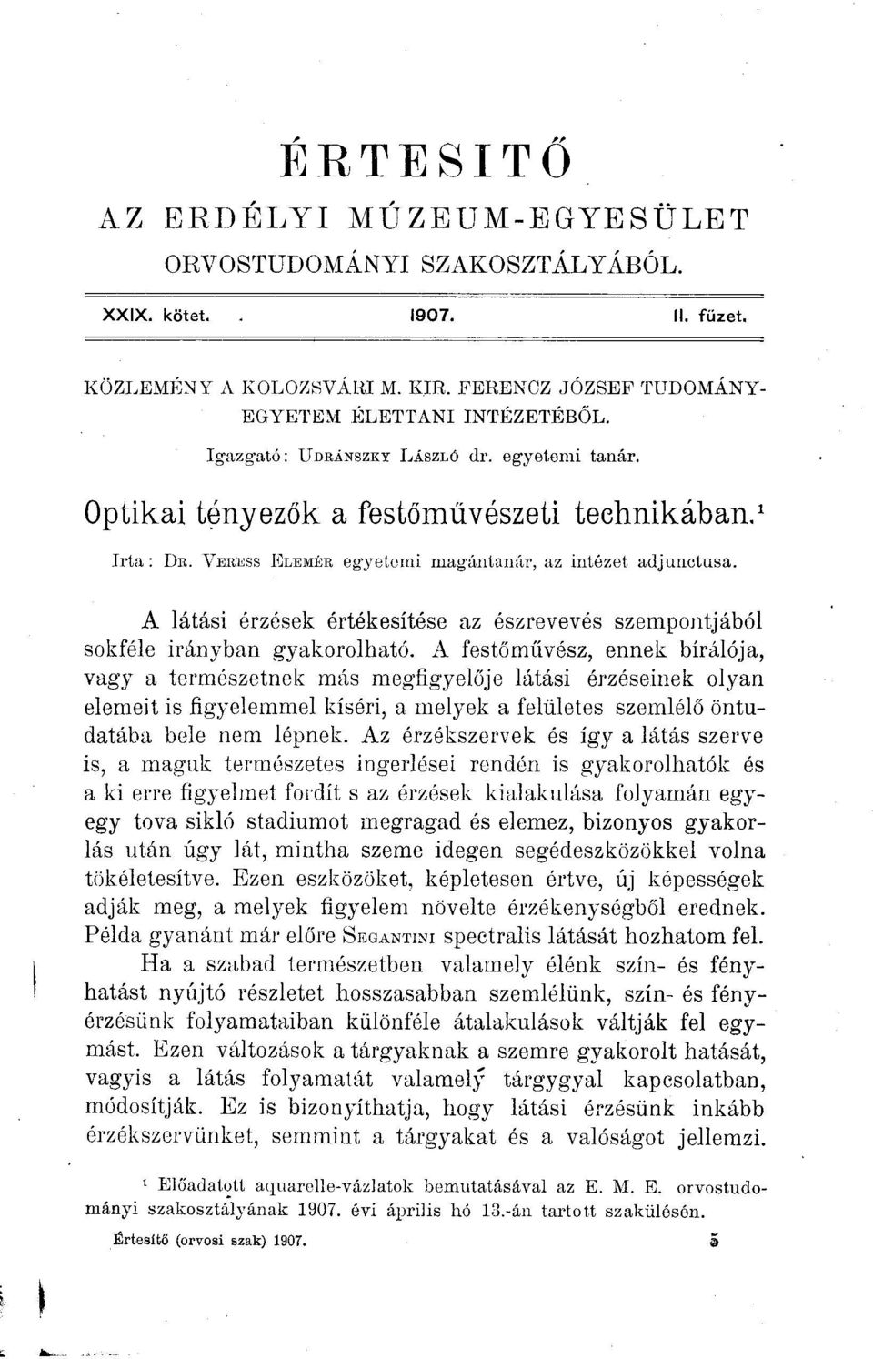 A látási érzések értékesítése az észrevevés szempontjából sokféle irányban gyakorolható.