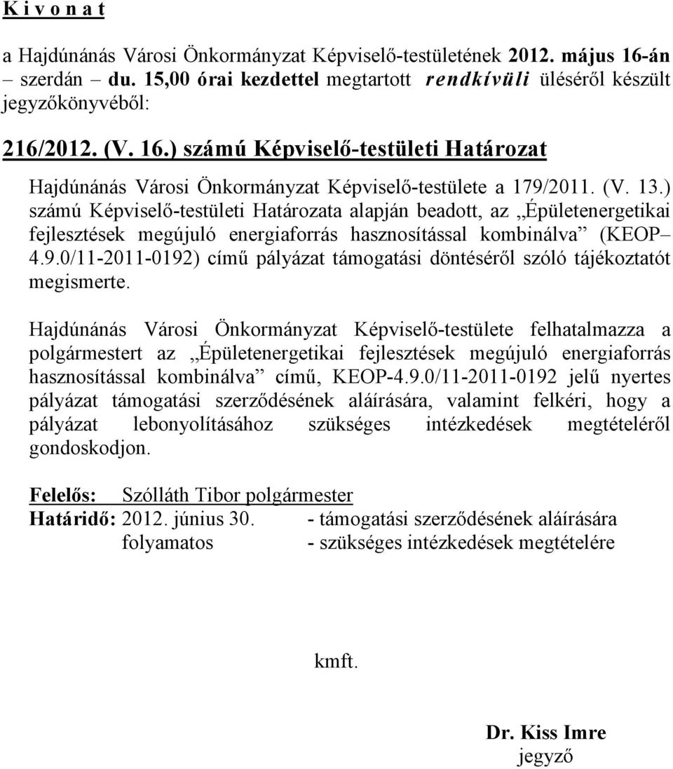 0/11-2011-0192) című pályázat támogatási döntéséről szóló tájékoztatót megismerte.