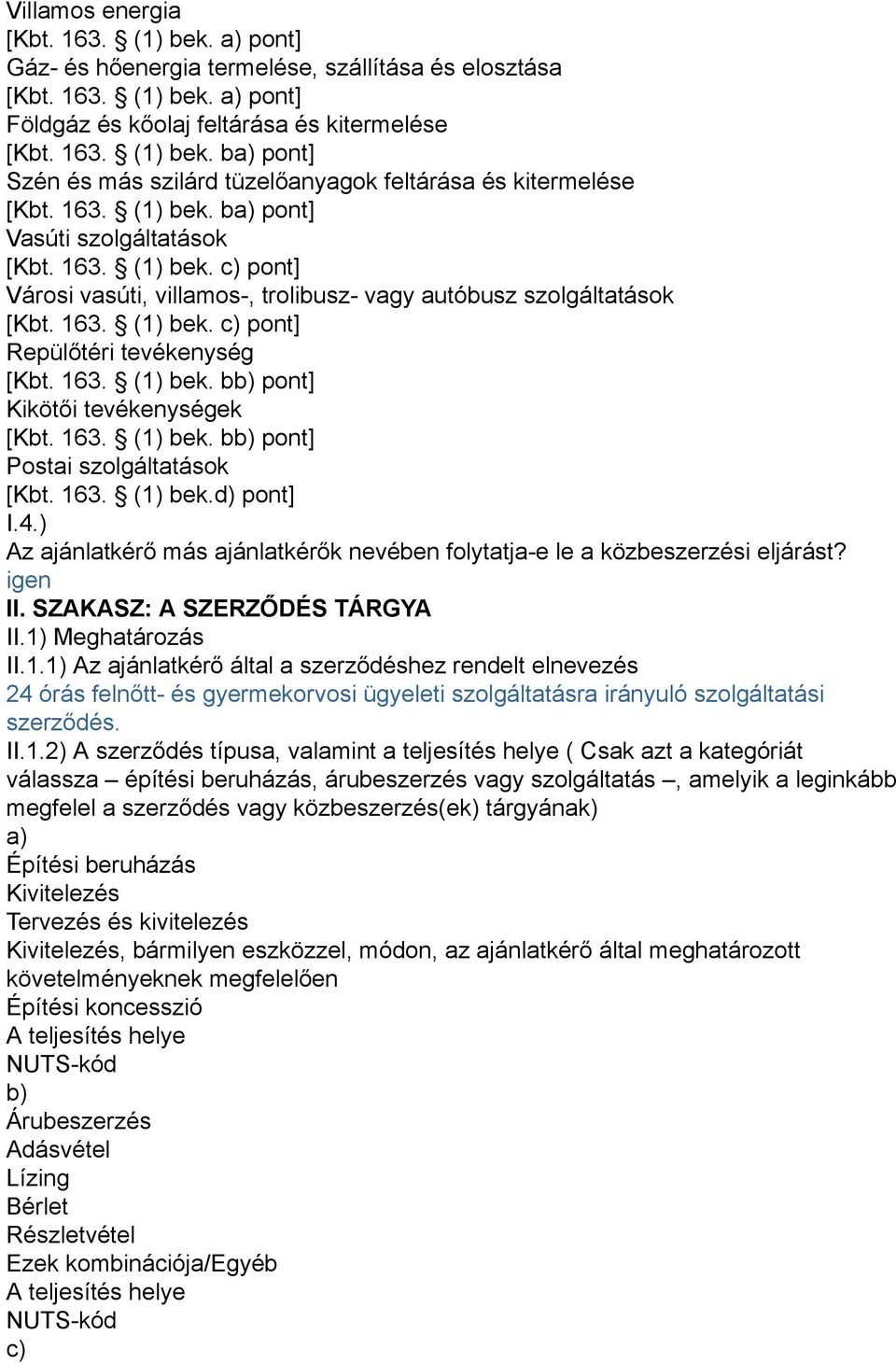 163. (1) bek. bb) pont] Kikötői tevékenységek [Kbt. 163. (1) bek. bb) pont] Postai szolgáltatások [Kbt. 163. (1) bek.d) pont] I.4.