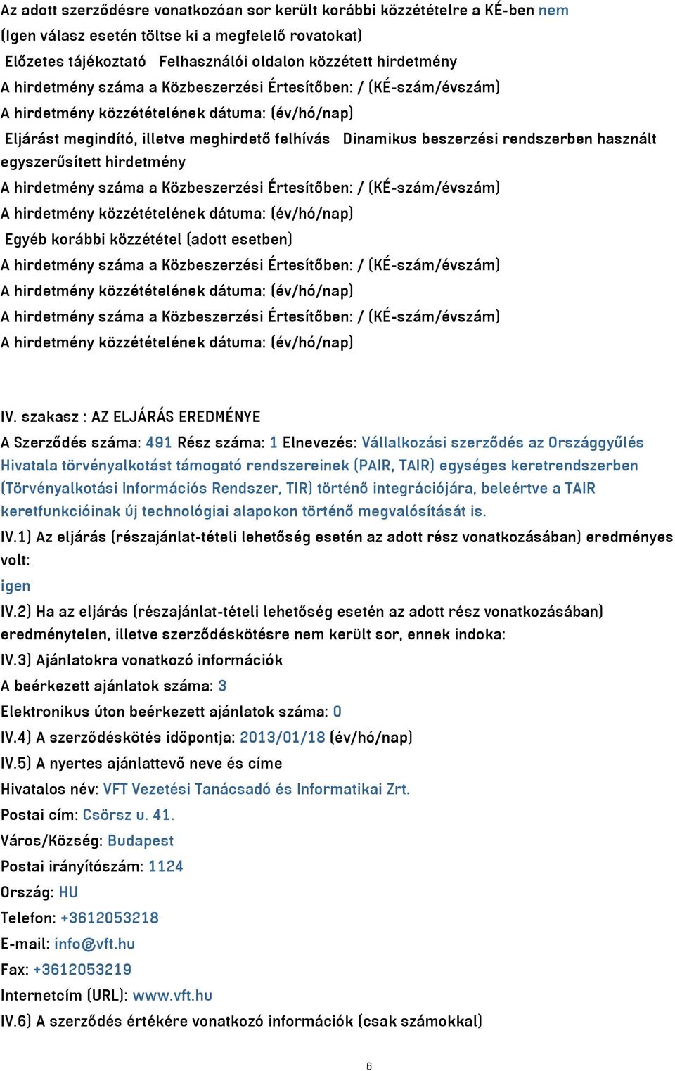 a Közbeszerzési Értesítőben: / (KÉ-szám/évszám) Egyéb korábbi közzététel (adott esetben) A hirdetmény száma a Közbeszerzési Értesítőben: / (KÉ-szám/évszám) A hirdetmény száma a Közbeszerzési