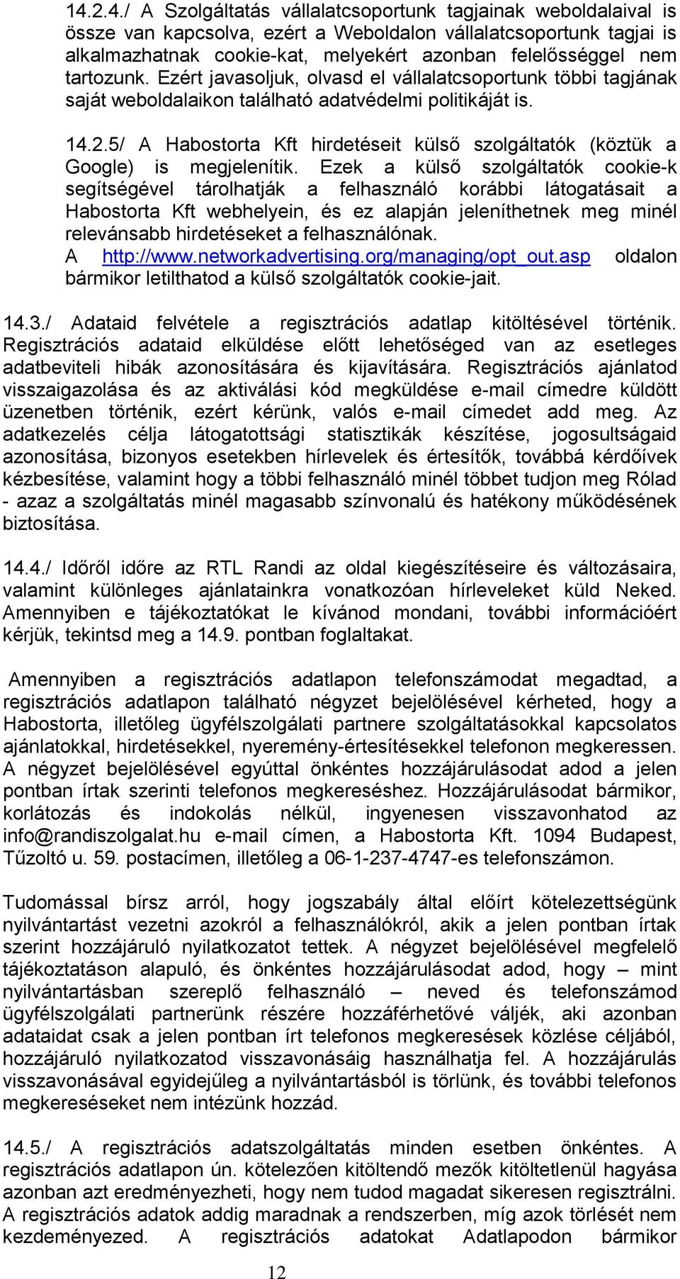 5/ A Habostorta Kft hirdetéseit külső szolgáltatók (köztük a Google) is megjelenítik.