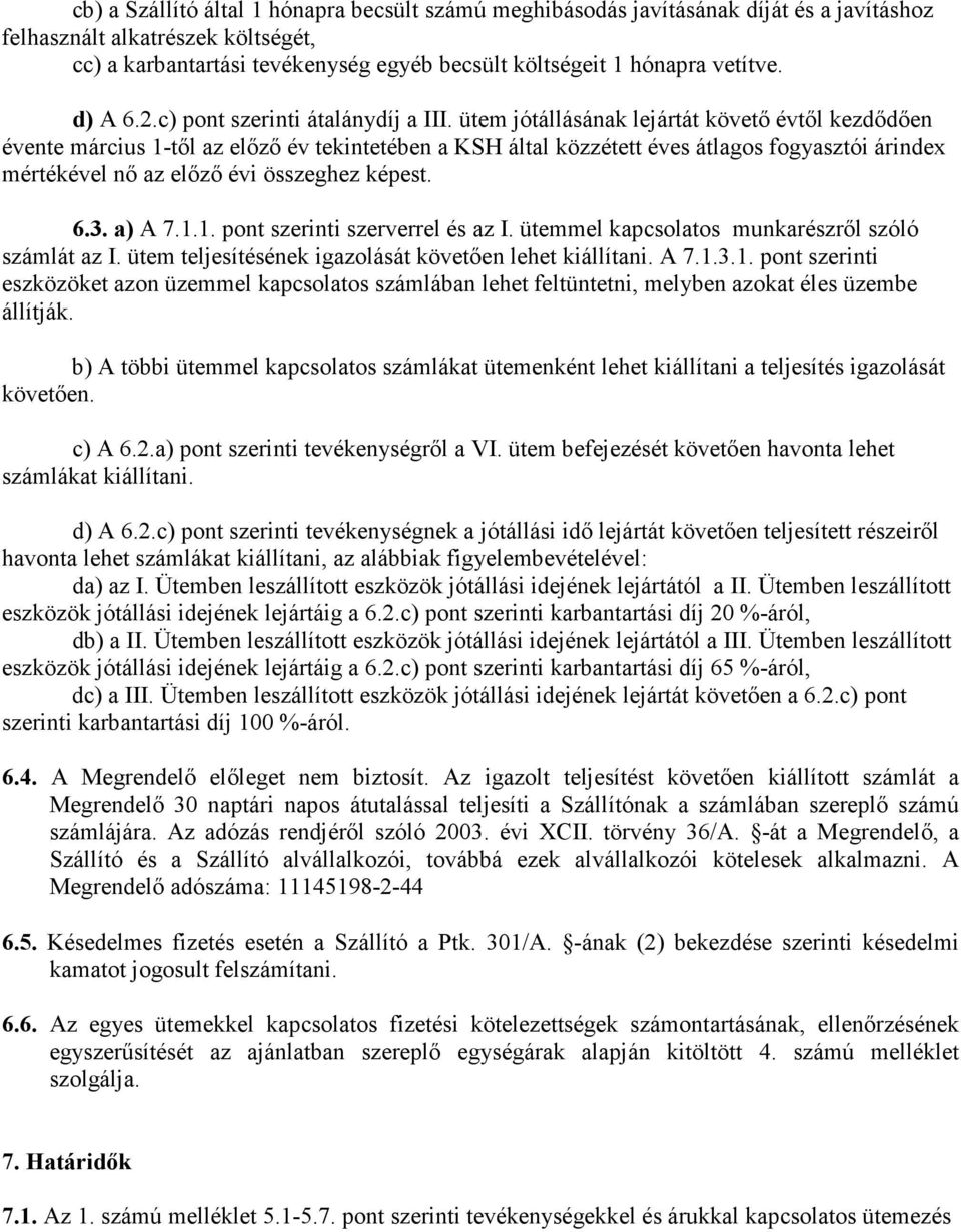 ütem jótállásának lejártát követı évtıl kezdıdıen évente március 1-tıl az elızı év tekintetében a KSH által közzétett éves átlagos fogyasztói árindex mértékével nı az elızı évi összeghez képest. 6.3.