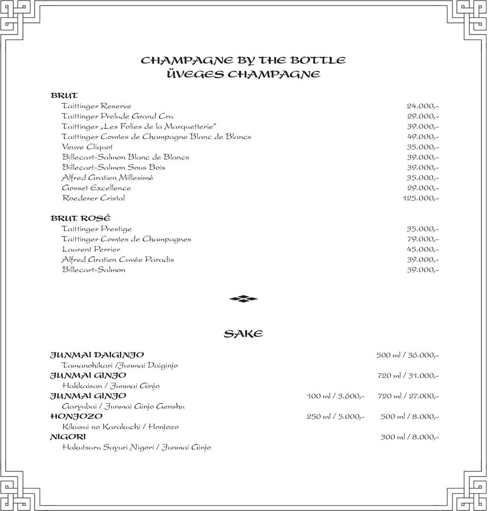 000,- Gosset Excellence 29.000,- Roederer Cristal 125.000,- BRUT ROSÉ Taittinger Prestige 35.000,- Taittinger Comtes de Champagnes 79.000,- Laurent Perrier 45.000,- Alfred Gratien Cuvée Paradis 39.