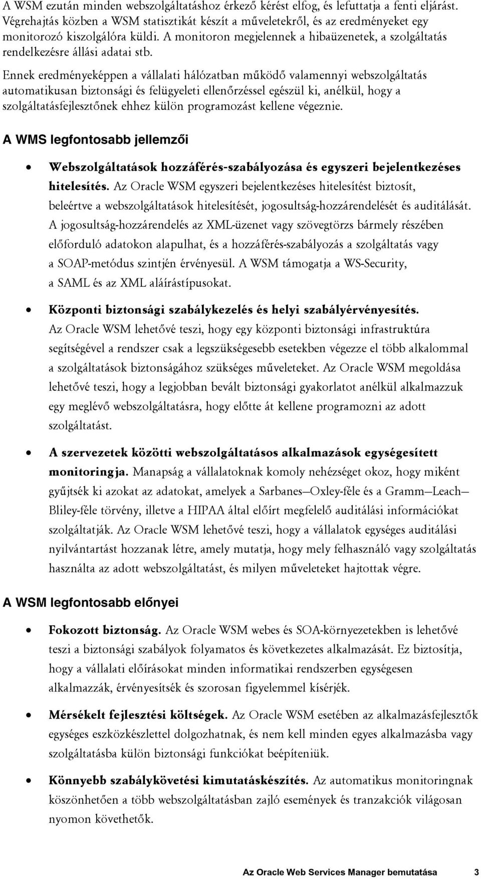 A monitoron megjelennek a hibaüzenetek, a szolgáltatás rendelkezésre állási adatai stb.