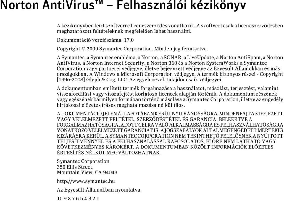 A Symantec, a Symantec embléma, a Norton, a SONAR, a LiveUpdate, a Norton AntiSpam, a Norton AntiVirus, a Norton Internet Security, a Norton 360 és a Norton SystemWorks a Symantec Corporation vagy