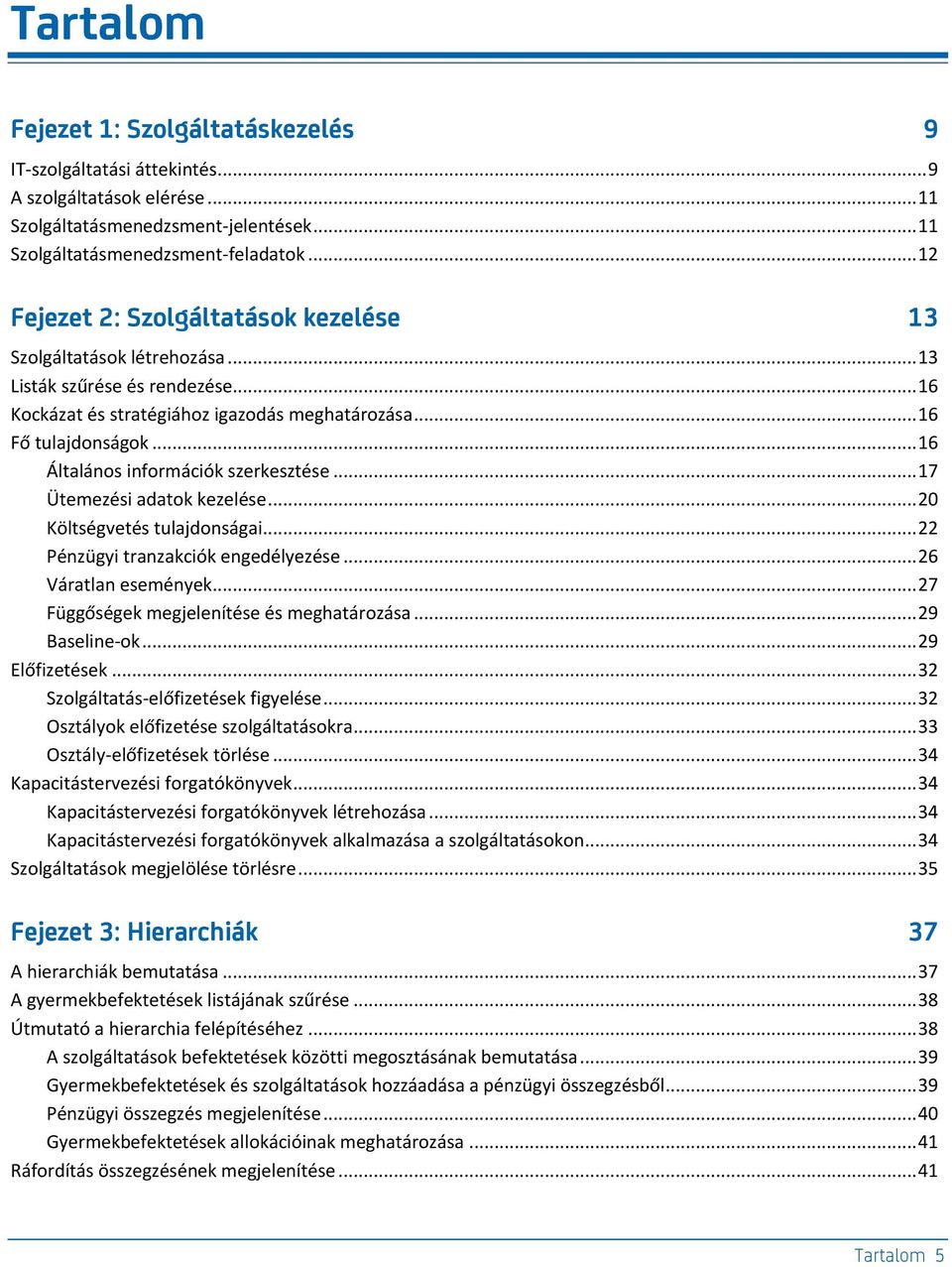 .. 16 Általános információk szerkesztése... 17 Ütemezési adatok kezelése... 20 Költségvetés tulajdonságai... 22 Pénzügyi tranzakciók engedélyezése... 26 Váratlan események.