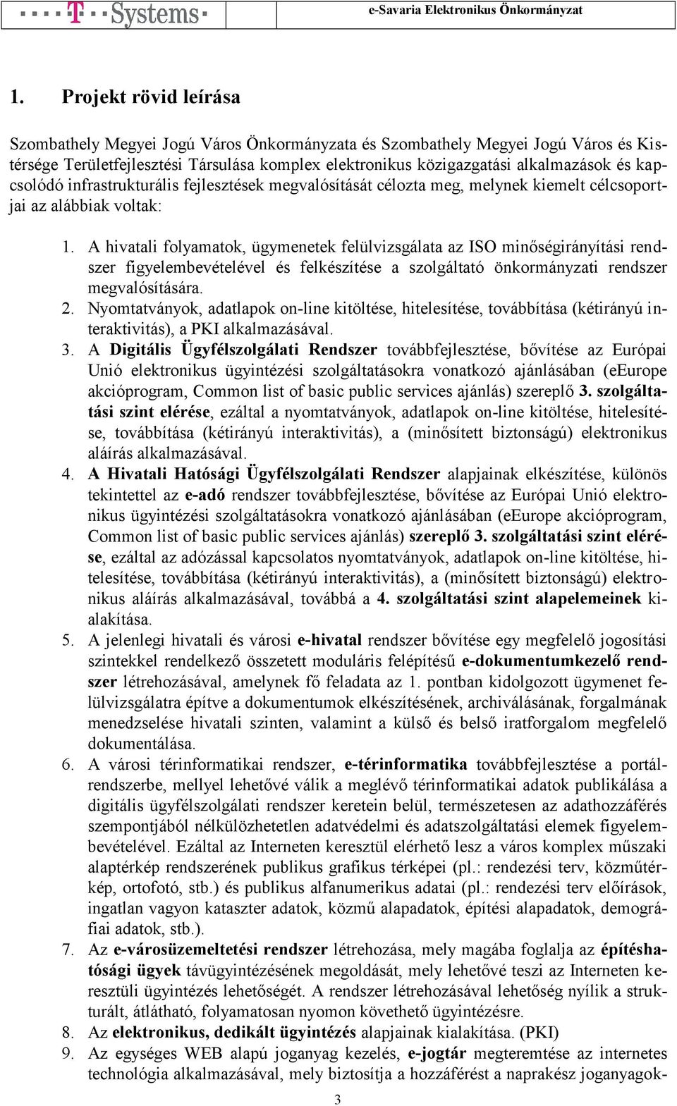 A hivatali fol dszer figyelembevételével és felkészítése a szolgáltató önkormányzati rendszer megvalósítására. 2.