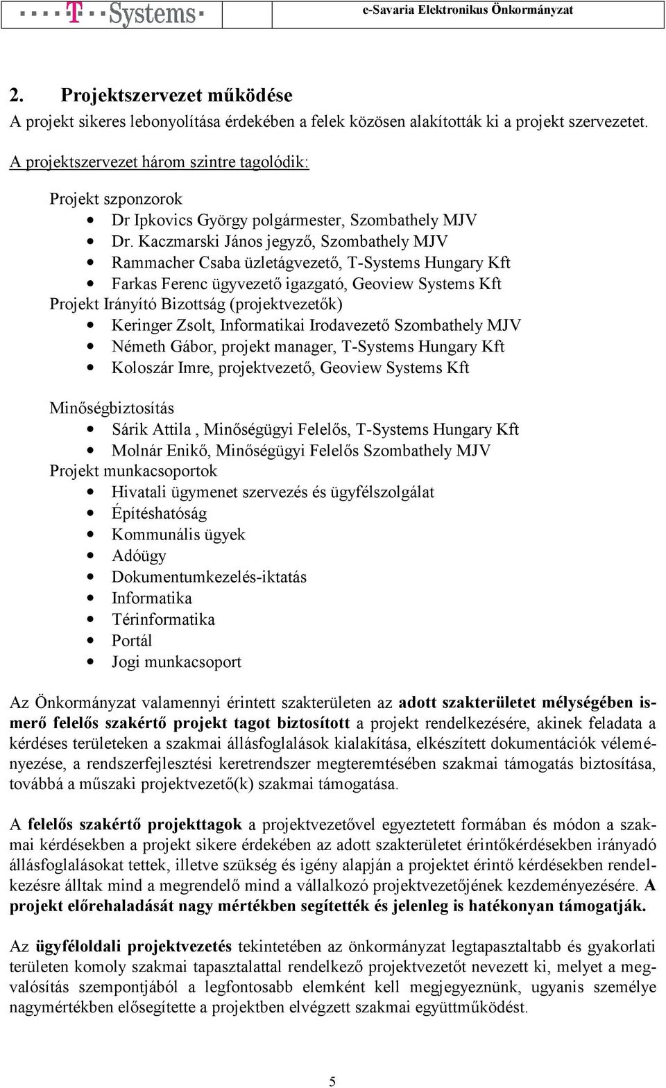 Kaczmarski -Systems Hungary Kft Németh Gábor, projekt manager, T-Systems Hungary Kft -Systems Hungary Kft Projekt munkacsoportok Hivatali ügymenet szervezés és ügyfélszolgálat Építéshatóság