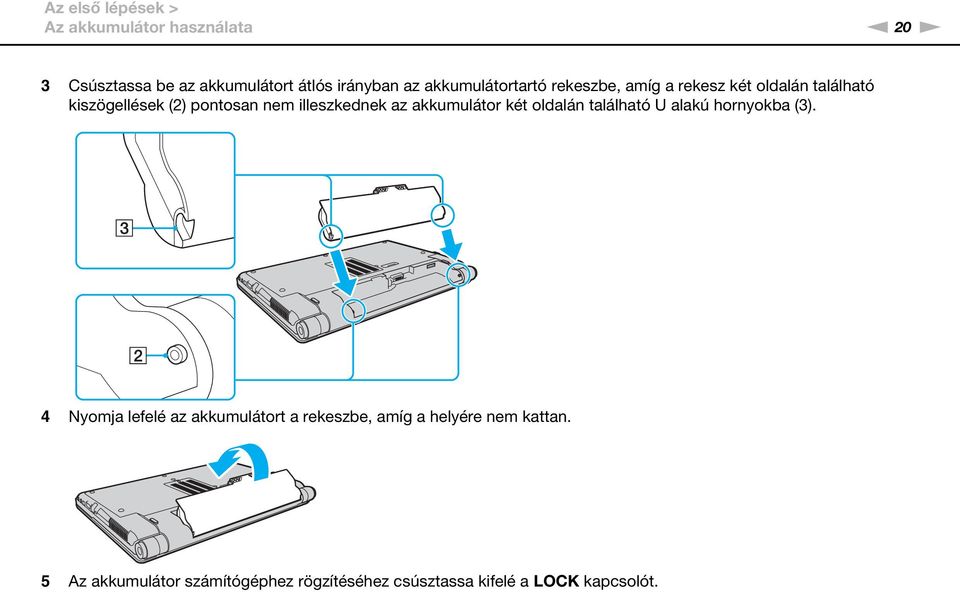 illeszkednek az akkumulátor két oldalán található U alakú hornyokba (3).