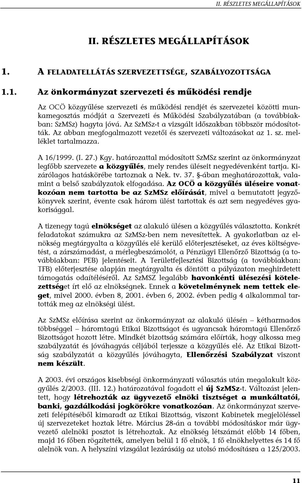 1. Az önkormányzat szervezeti és működési rendje Az OCÖ közgyűlése szervezeti és működési rendjét és szervezetei közötti munkamegosztás módját a Szervezeti és Működési Szabályzatában (a továbbiakban: