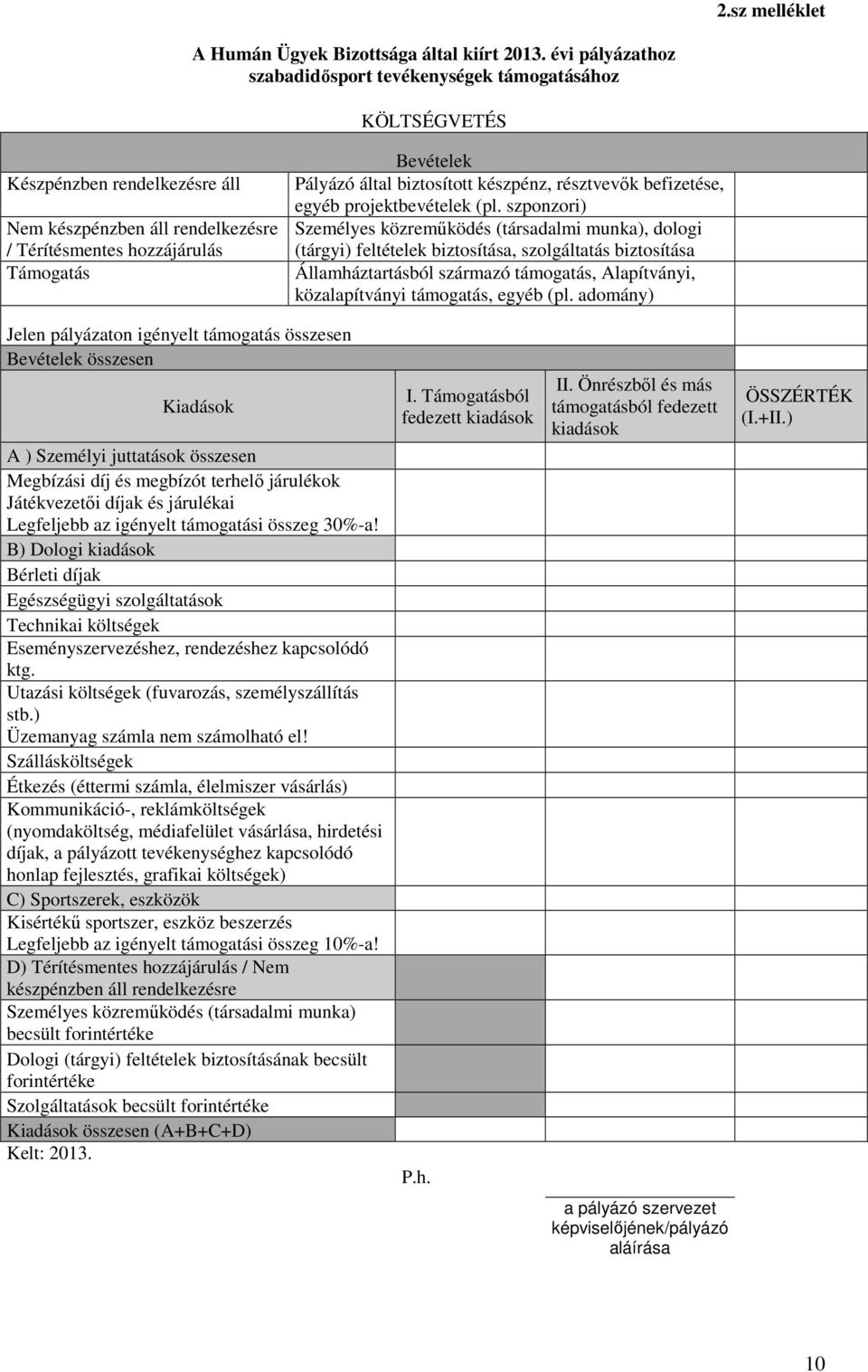 biztosított készpénz, résztvevők befizetése, egyéb projektbevételek (pl.