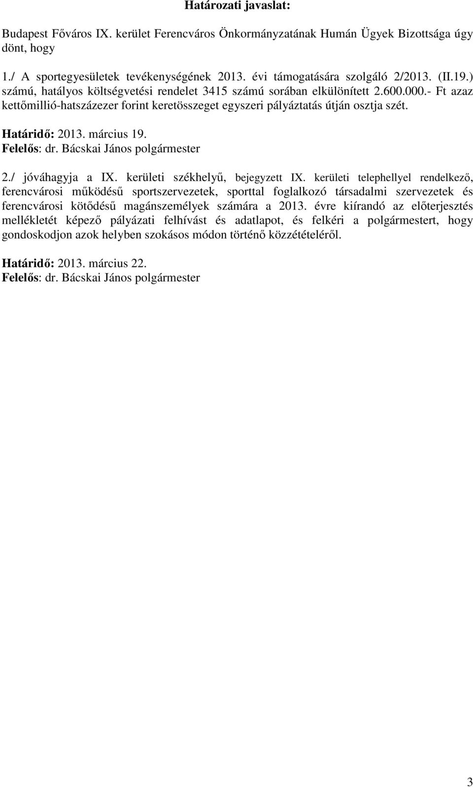 március 19. Felelős: dr. Bácskai János polgármester 2./ jóváhagyja a IX. kerületi székhelyű, bejegyzett IX.