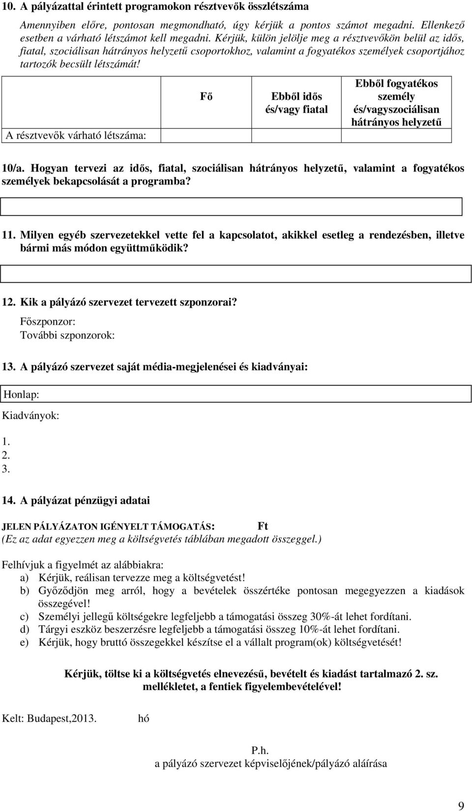 A résztvevők várható létszáma: Fő Ebből idős és/vagy fiatal Ebből fogyatékos személy és/vagyszociálisan hátrányos helyzetű 10/a.