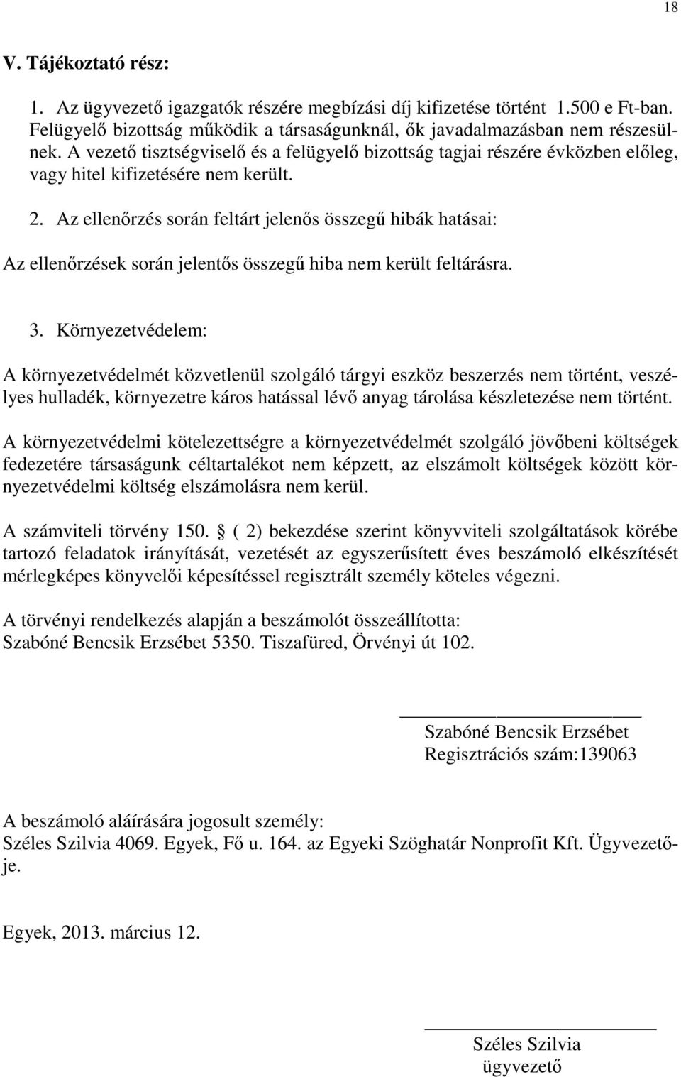 Az ellenőrzés során feltárt jelenős összegű hibák hatásai: Az ellenőrzések során jelentős összegű hiba nem került feltárásra. 3.