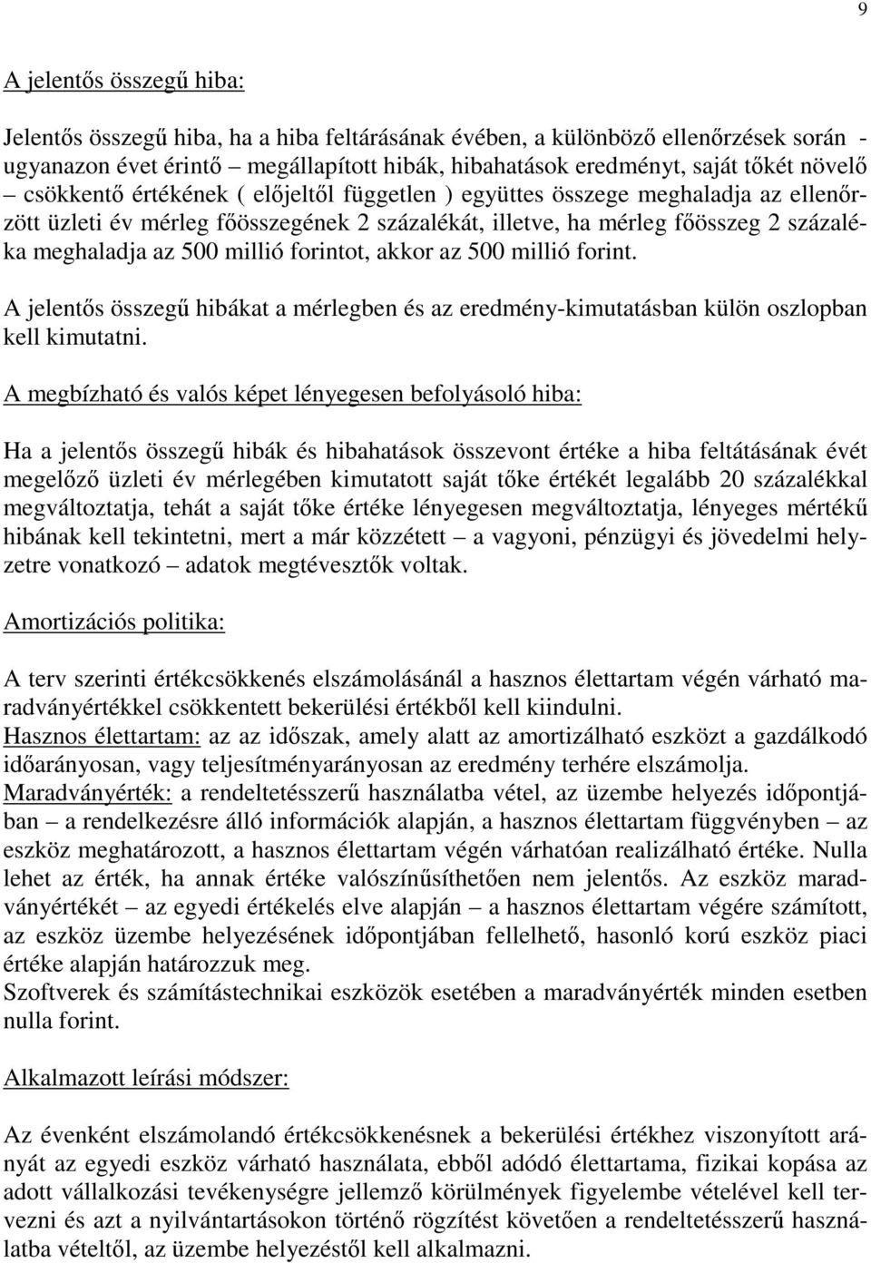 forintot, akkor az 500 millió forint. A jelentős összegű hibákat a mérlegben és az eredmény-kimutatásban külön oszlopban kell kimutatni.