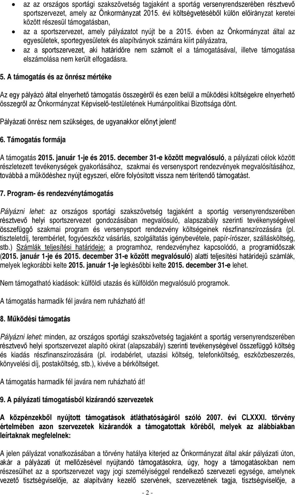 évben az Önkormányzat által az egyesületek, sportegyesületek és alapítványok számára kiírt pályázatra, az a sportszervezet, aki határidőre nem számolt el a támogatásával, illetve támogatása