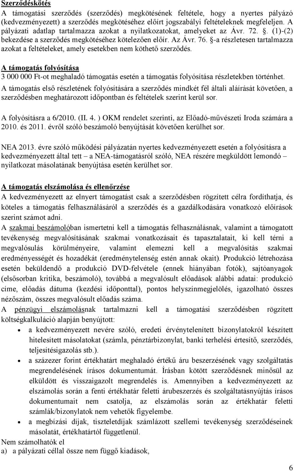 -a részletesen tartalmazza azokat a feltételeket, amely esetekben nem köthető szerződés.