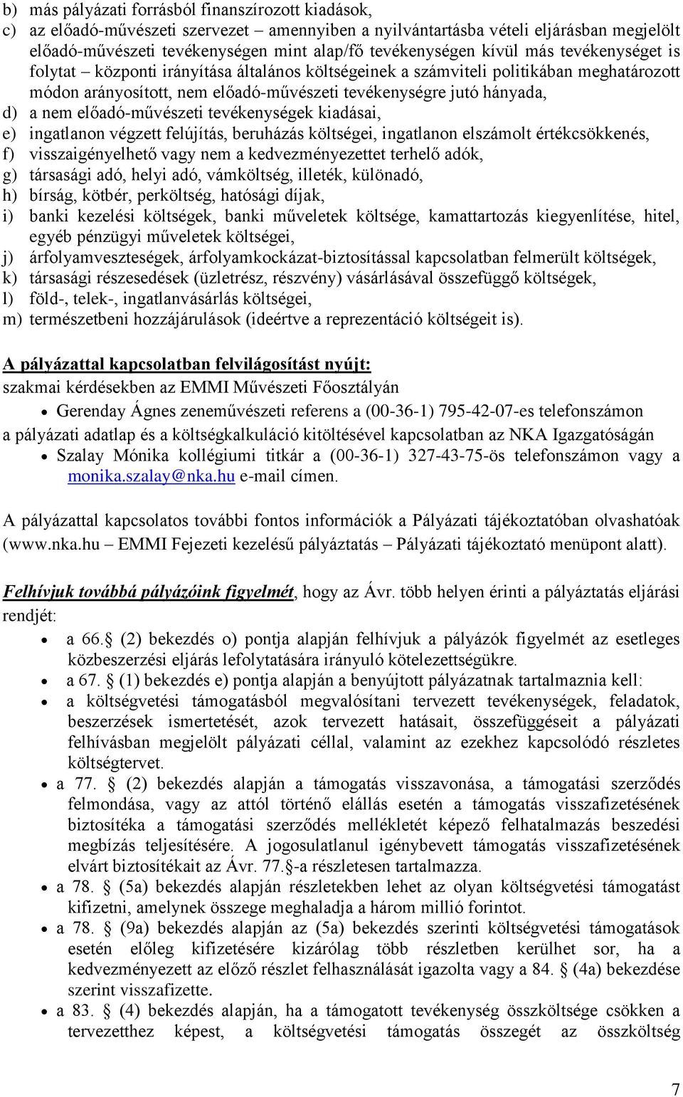 előadó-művészeti tevékenységek kiadásai, e) ingatlanon végzett felújítás, beruházás költségei, ingatlanon elszámolt értékcsökkenés, f) visszaigényelhető vagy nem a kedvezményezettet terhelő adók, g)