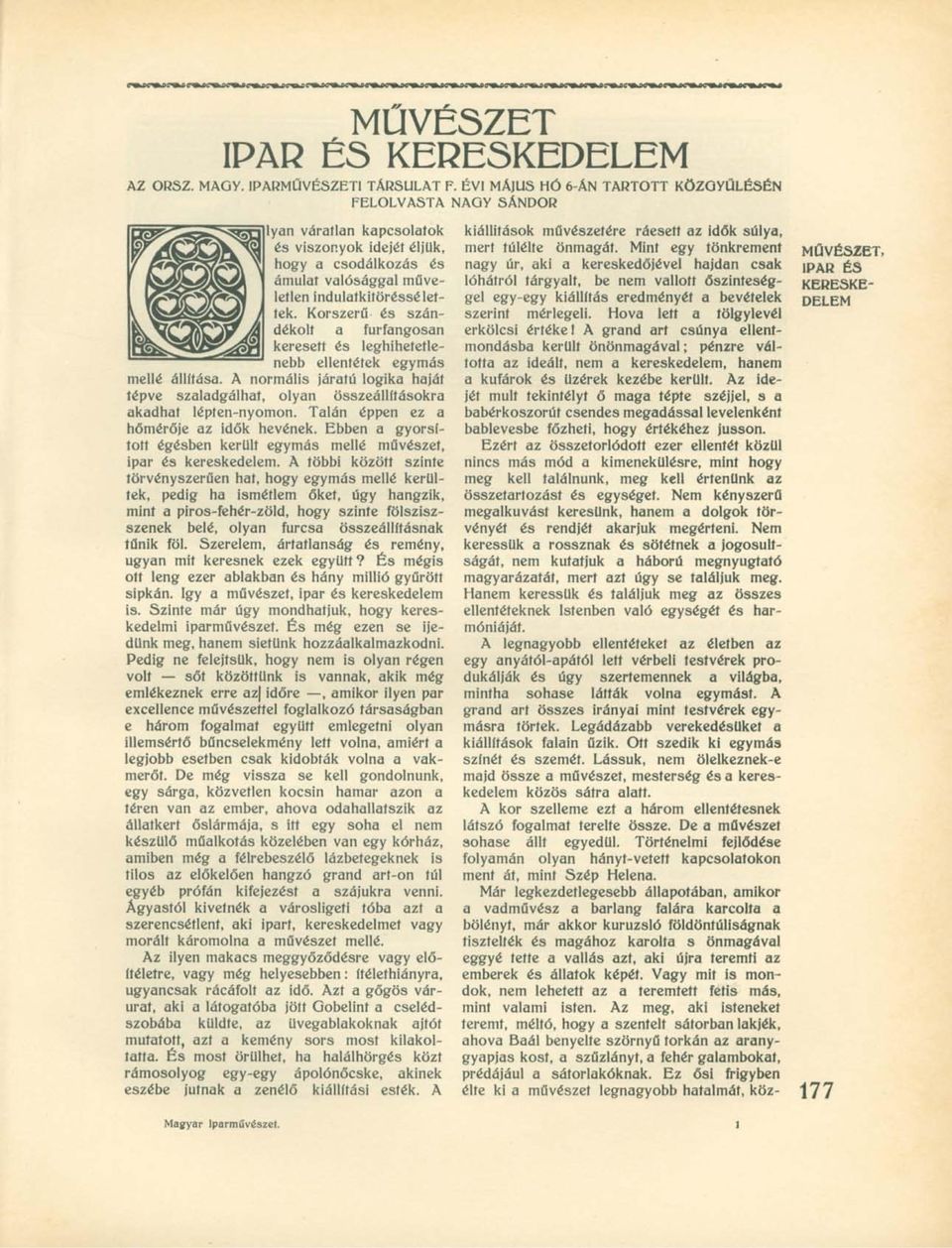 Korszerű és szándékolt a furfangosan keresett és leghihetetlenebb ellentétek egymás mellé állítása. A normális járatú logika haját tépve szaladgálhat, olyan összeállításokra akadhat lépten-nyomon.