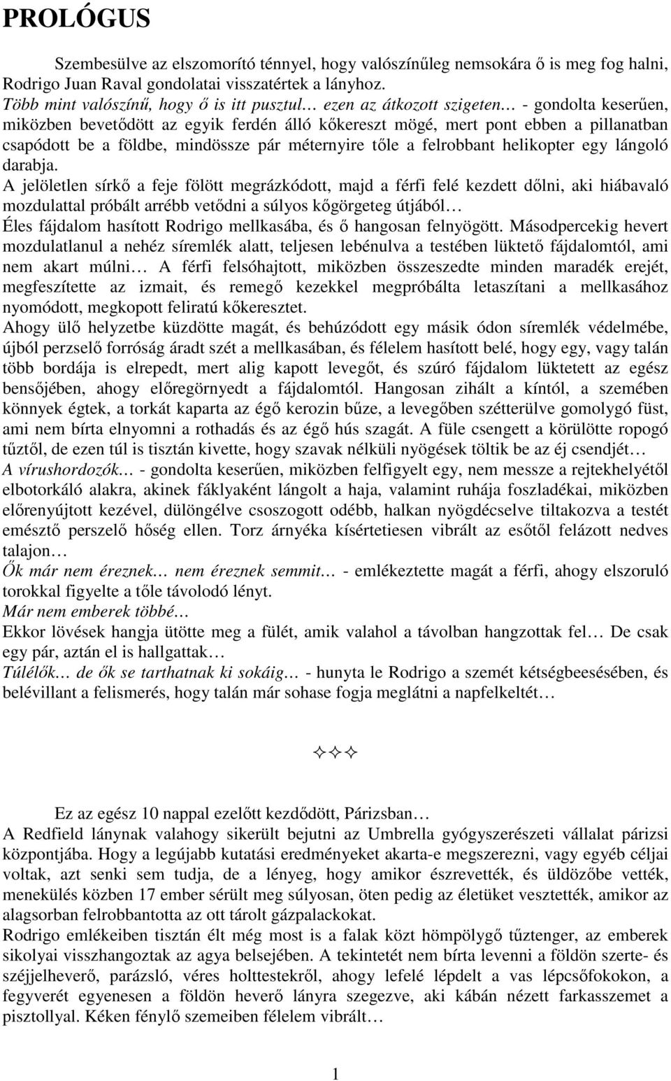 mindössze pár méternyire tőle a felrobbant helikopter egy lángoló darabja.