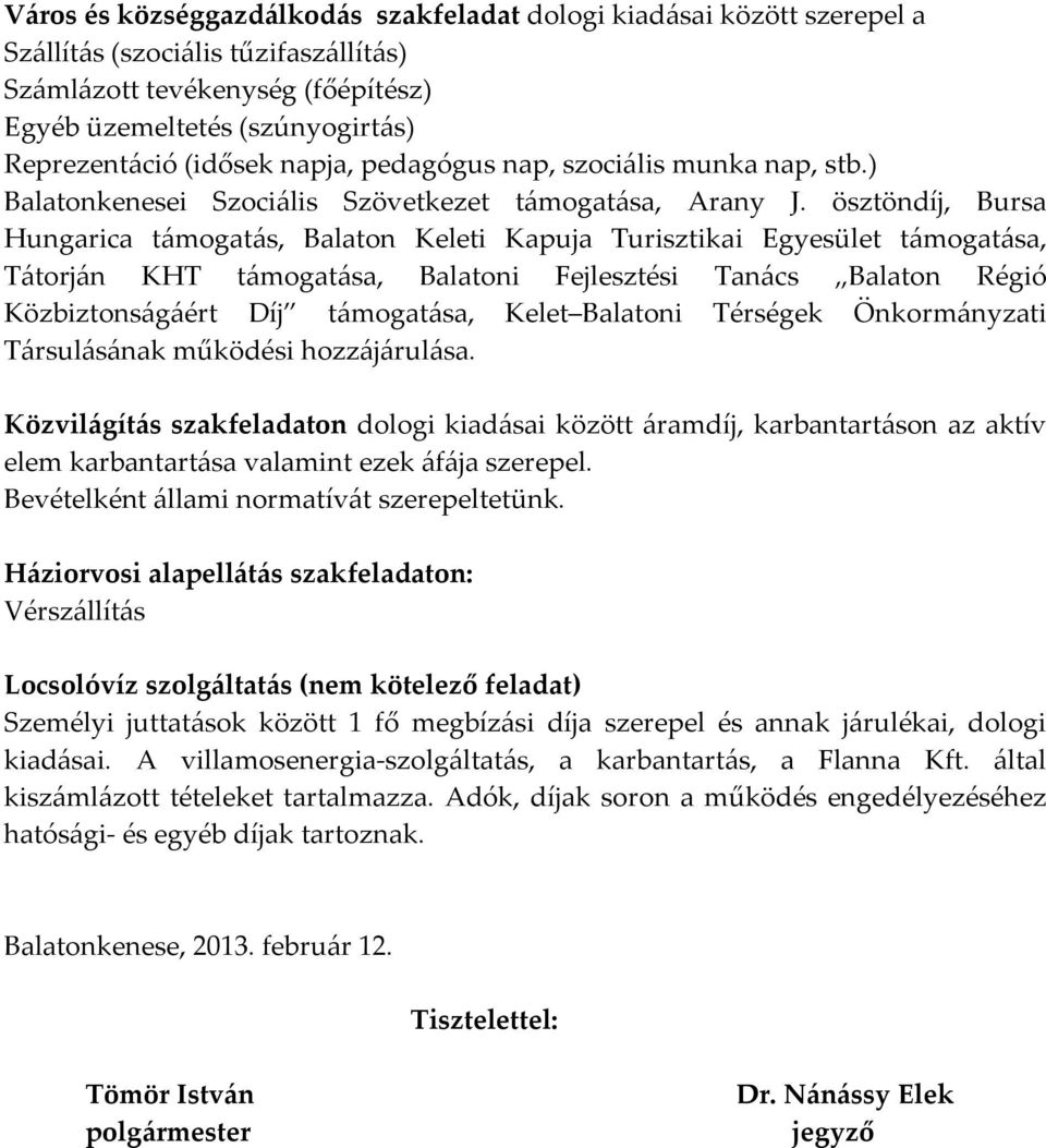 ösztöndíj, Bursa Hungarica támogatás, Balaton Keleti Kapuja Turisztikai Egyesület támogatása, Tátorján KHT támogatása, Balatoni Fejlesztési Tanács Balaton Régió Közbiztonságáért Díj támogatása, Kelet