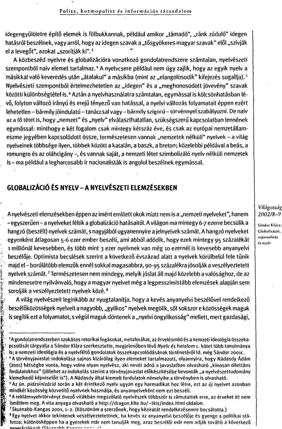 3 A közbeszéd nyelvre és globalizációra vonatkozó gondolatrendszere számtalan, nyelvészeti szempontból naiv elemet tartalmaz.