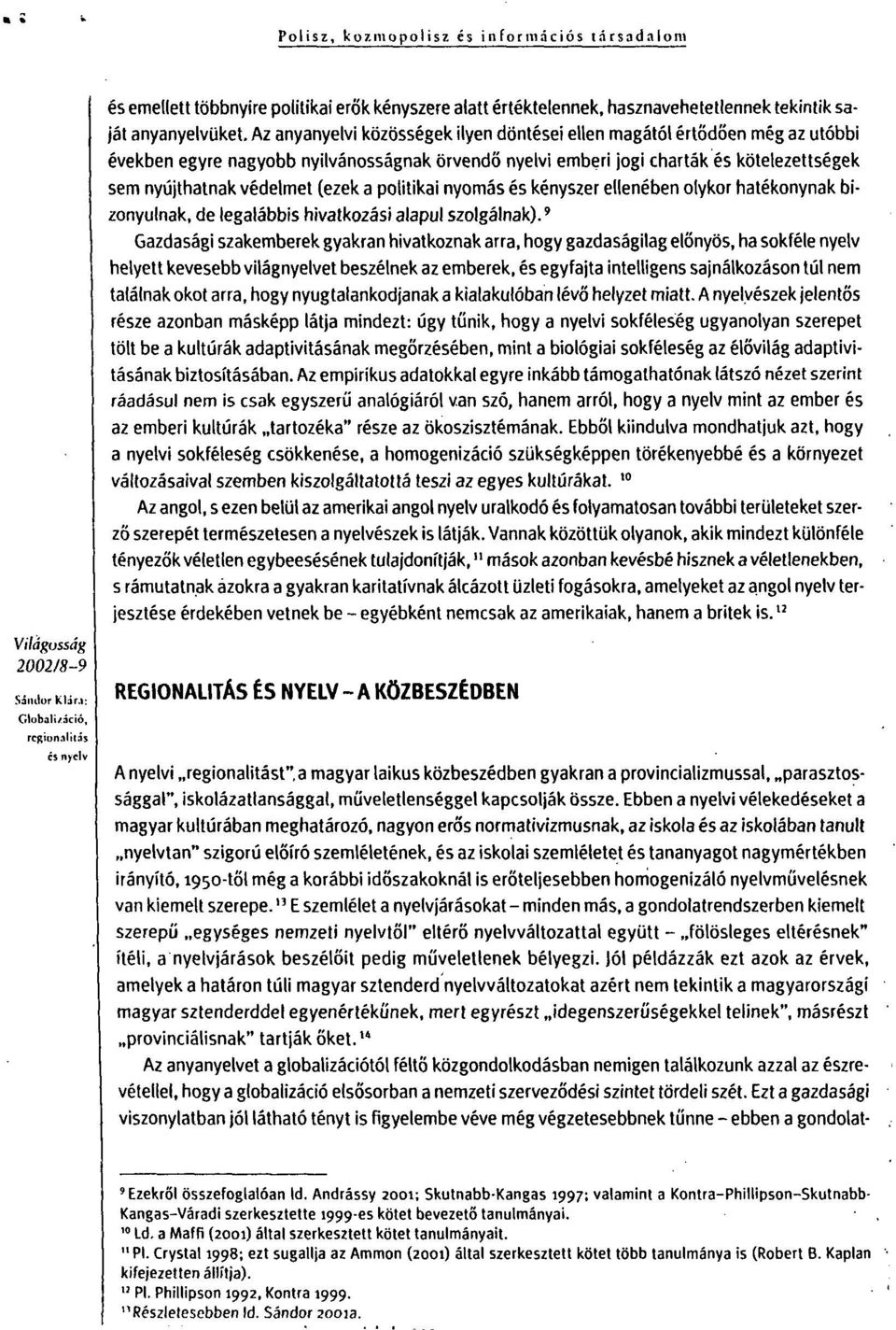 a politikai nyomás és kényszer ellenében olykor hatékonynak bizonyulnak, de legalábbis hivatkozási alapul szolgálnak).