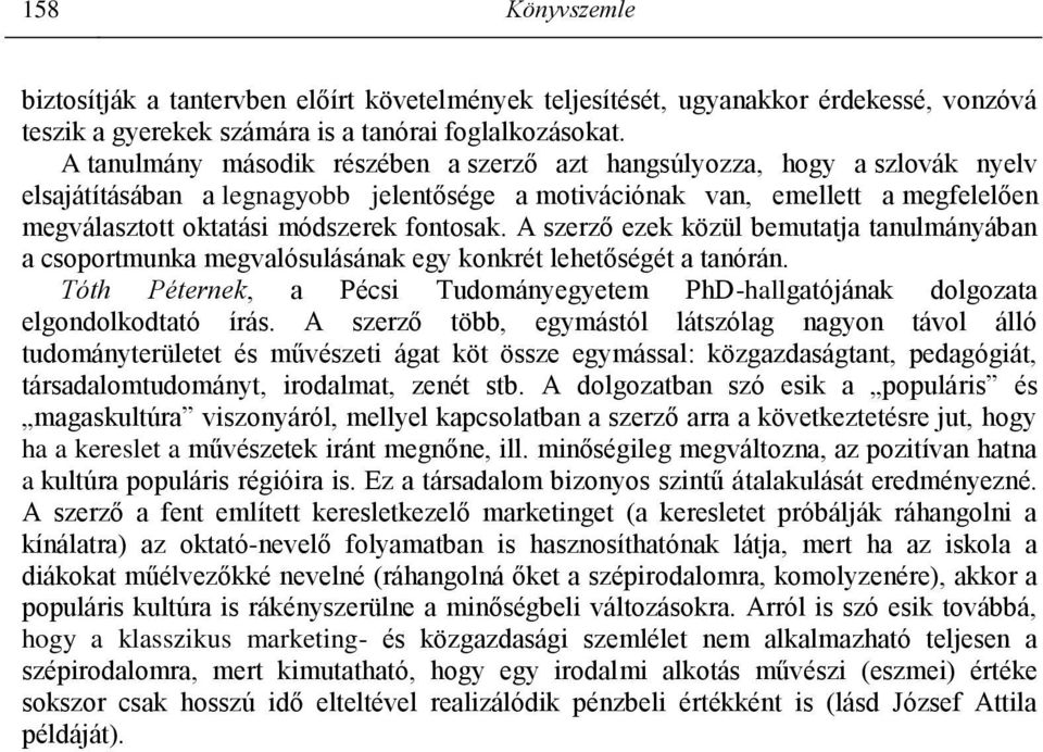 fontosak. A szerző ezek közül bemutatja tanulmányában a csoportmunka megvalósulásának egy konkrét lehetőségét a tanórán.