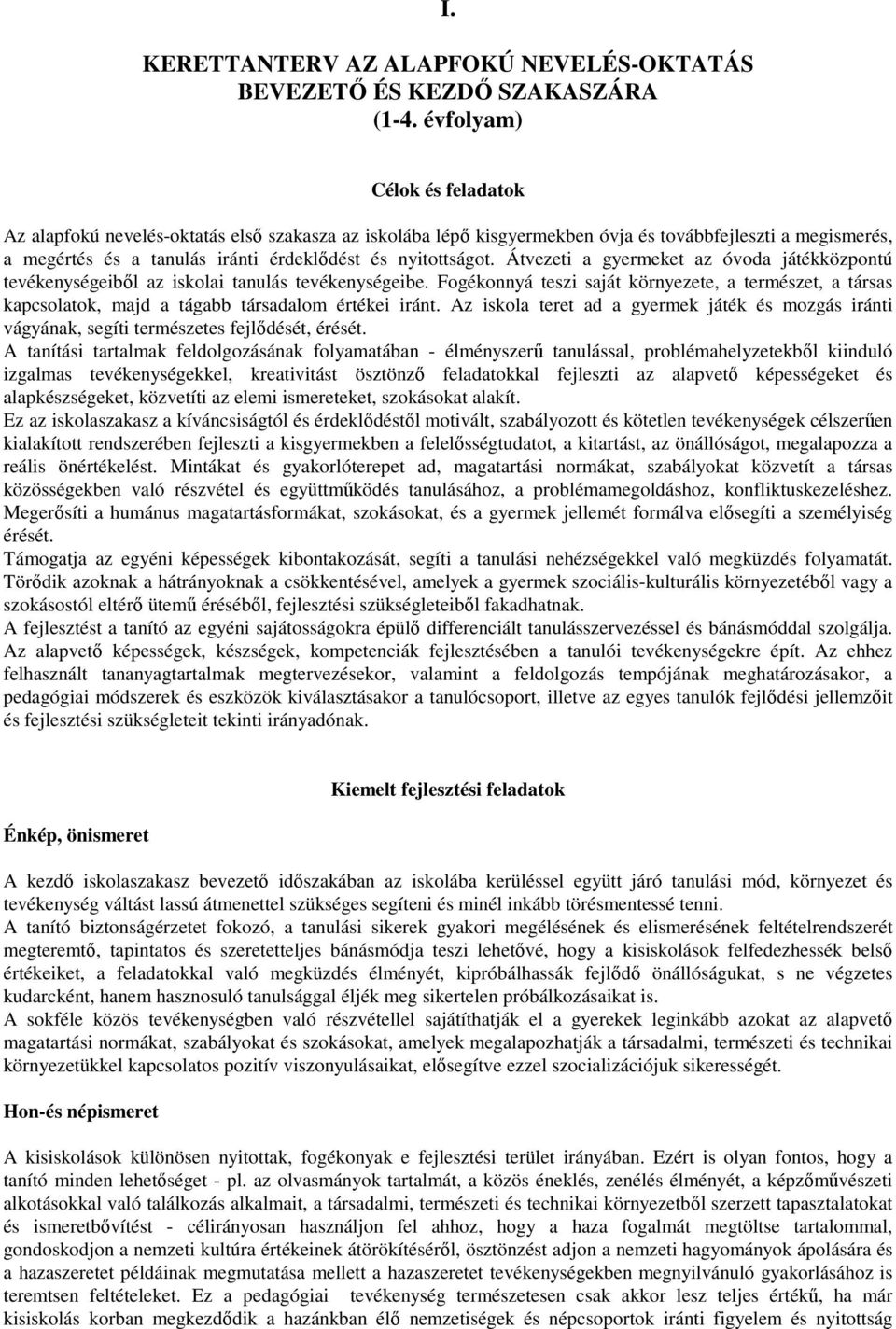 Átvezeti a gyermeket az óvoda játékközpontú tevékenységeiből az iskolai tanulás tevékenységeibe.