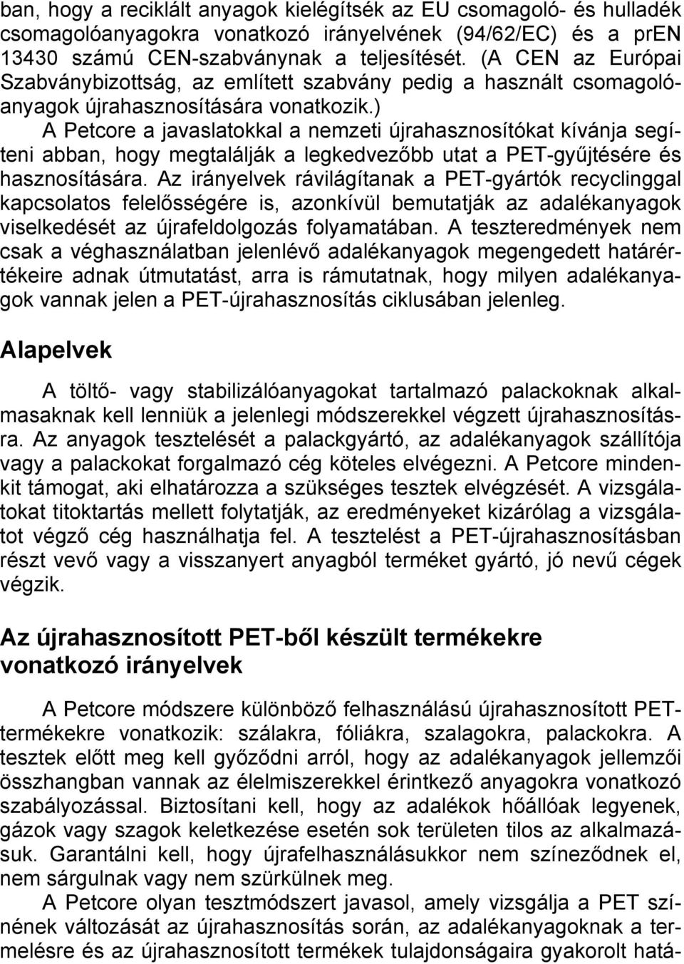 ) A Petcore a javaslatokkal a nemzeti újrahasznosítókat kívánja segíteni abban, hogy megtalálják a legkedvezőbb utat a PET-gyűjtésére és hasznosítására.