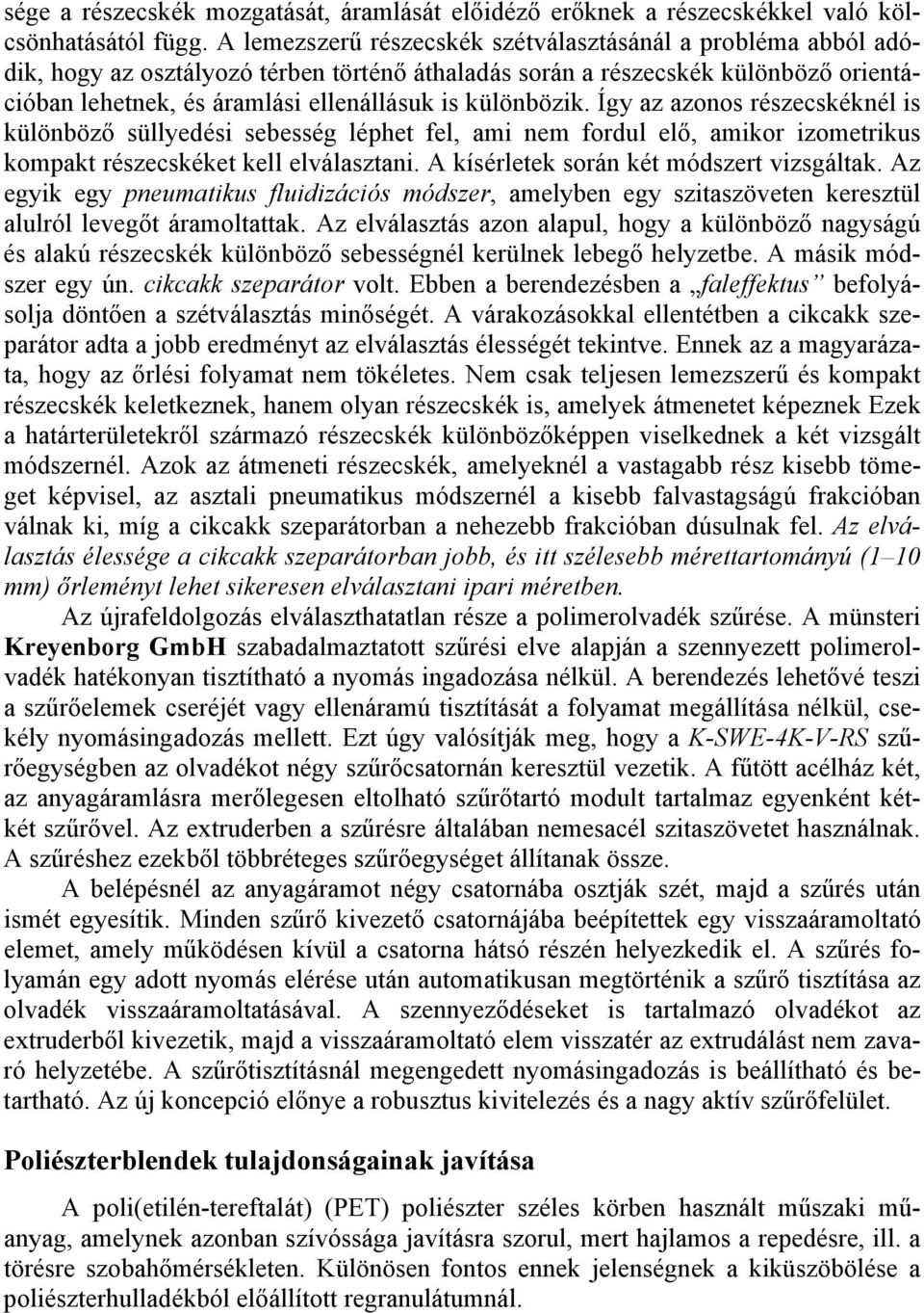 különbözik. Így az azonos részecskéknél is különböző süllyedési sebesség léphet fel, ami nem fordul elő, amikor izometrikus kompakt részecskéket kell elválasztani.