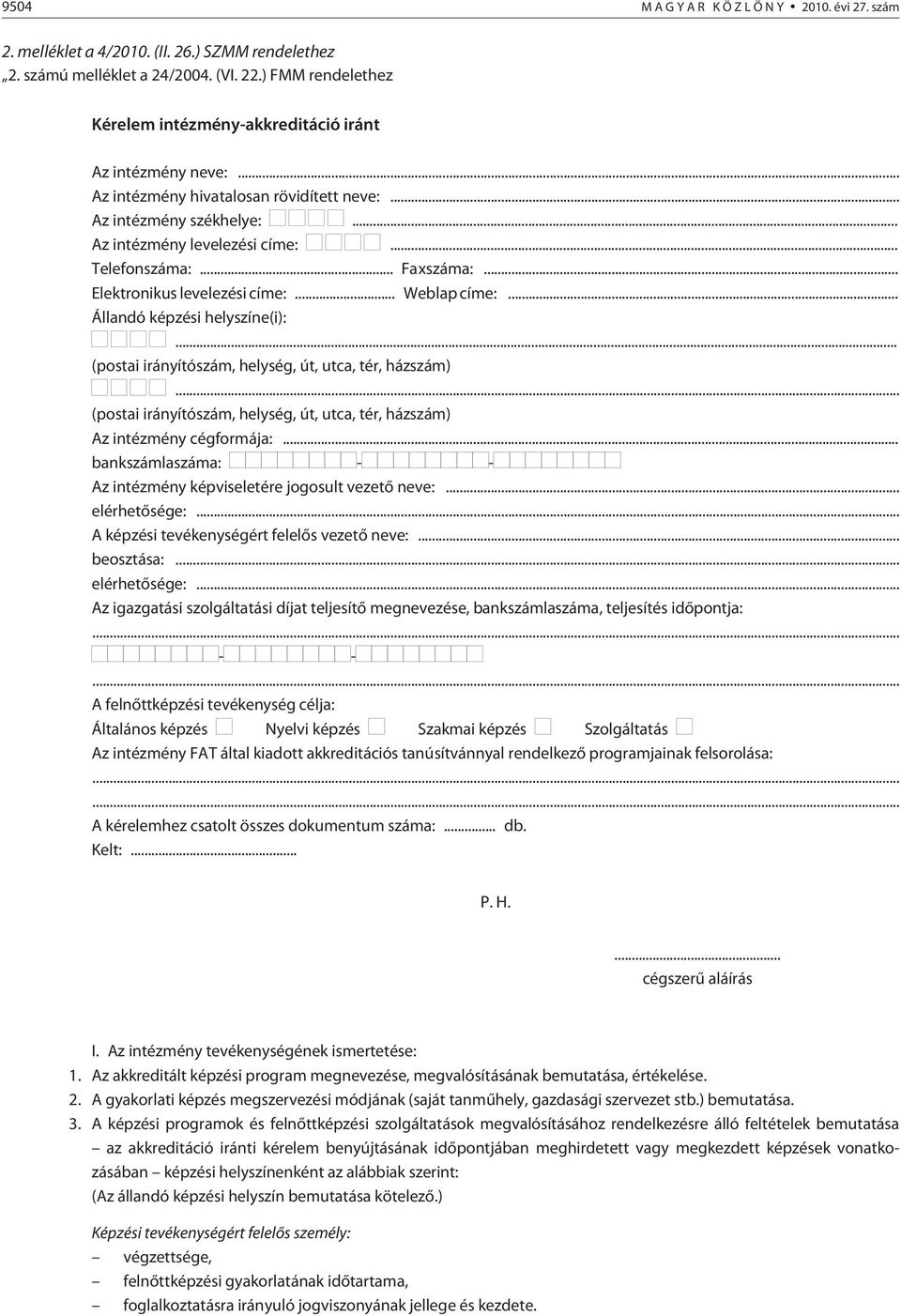 .. Faxszáma:... Elektronikus levelezési címe:... Weblap címe:... Állandó i helyszíne(i):... (postai irányítószám, helység, út, utca, tér, házszám).