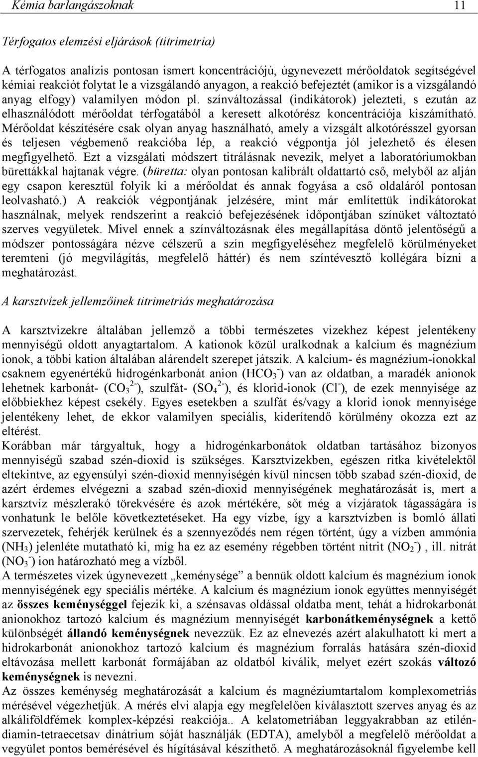 színváltozással (indikátorok) jelezteti, s ezután az elhasználódott mérőoldat térfogatából a keresett alkotórész koncentrációja kiszámítható.