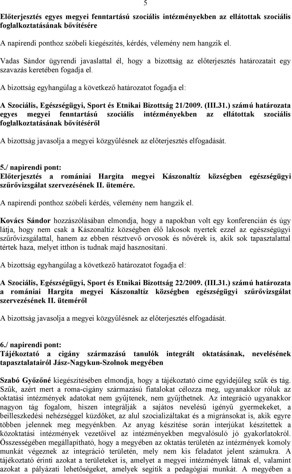 ) számú határozata egyes megyei fenntartású szociális intézményekben az ellátottak szociális foglalkoztatásának bővítéséről 5 5.