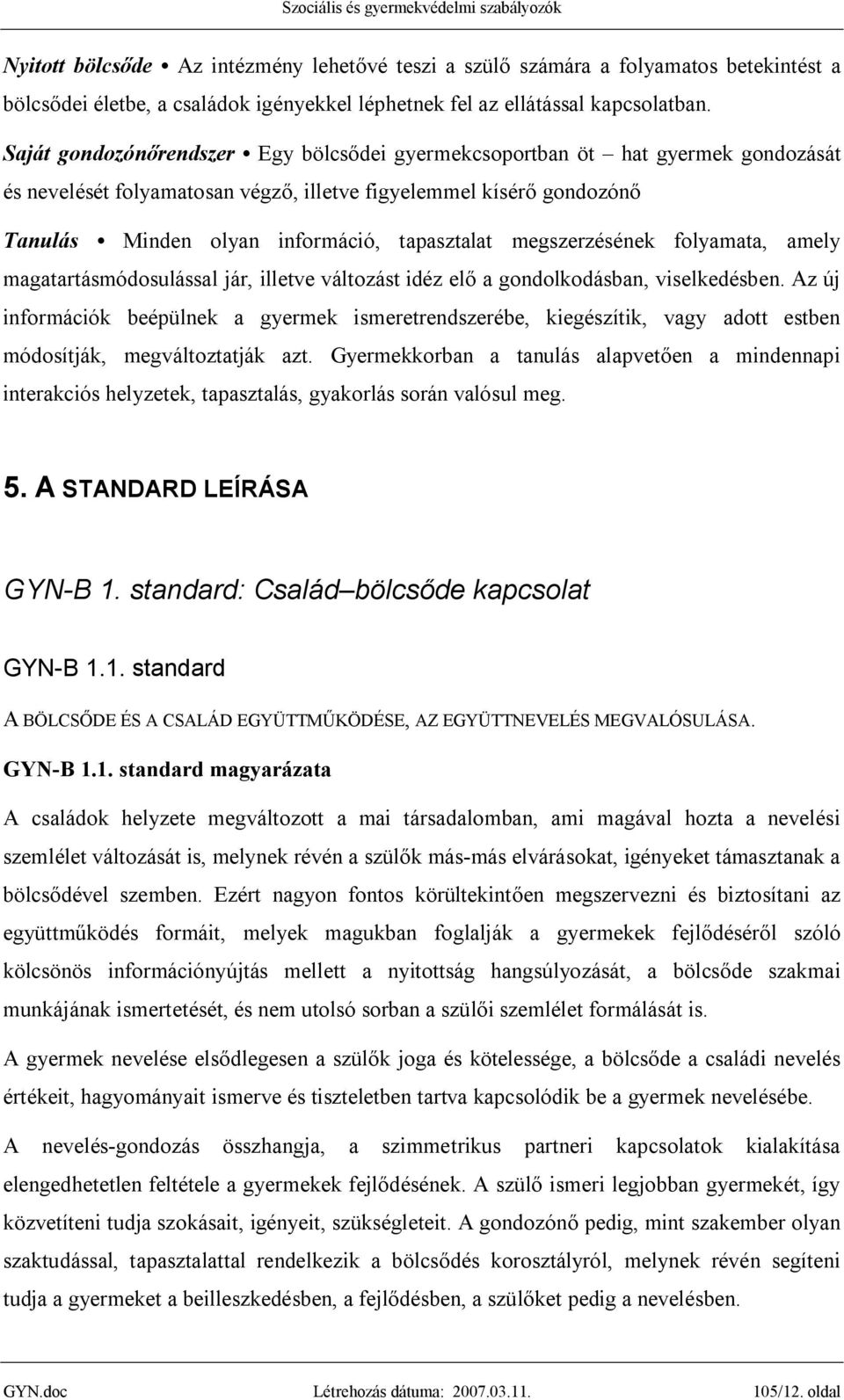 megszerzésének folyamata, amely magatartásmódosulással jár, illetve változást idéz elő a gondolkodásban, viselkedésben.